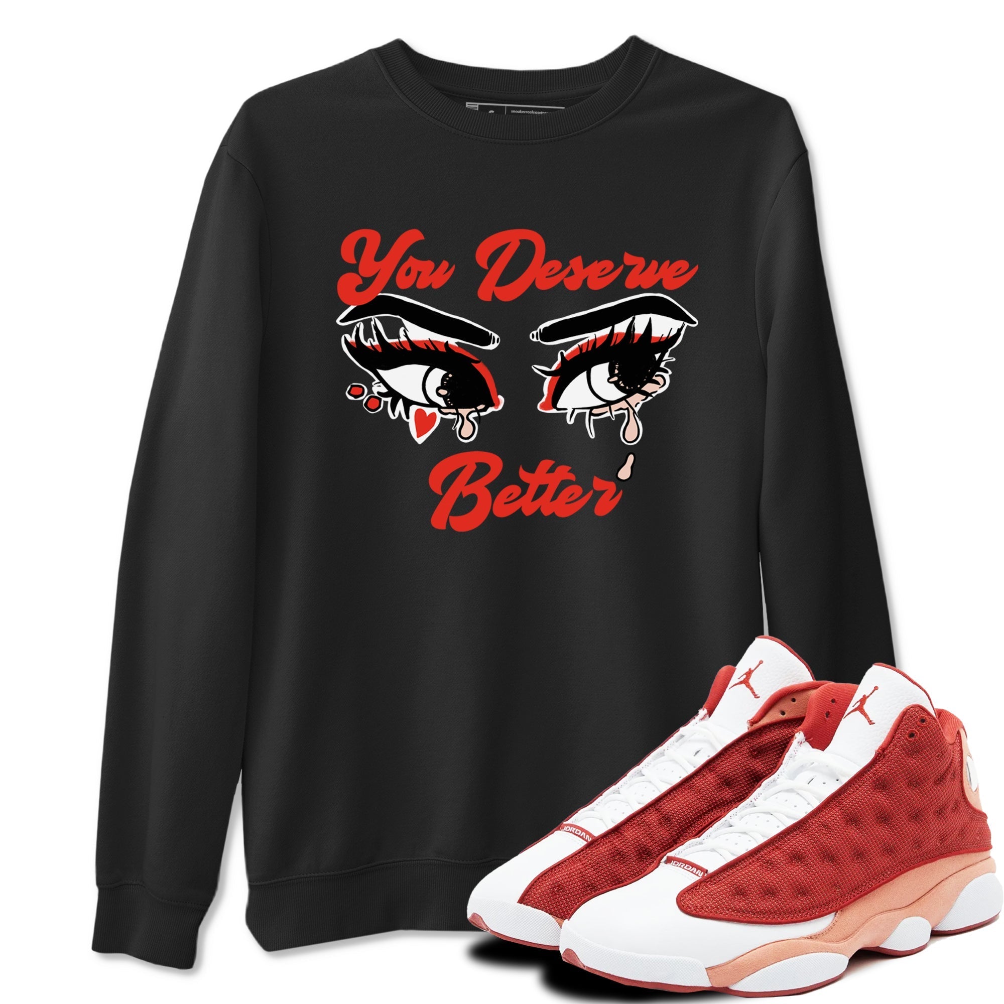 You Deserve Better snkmatch Tees - Air Jordan 13 Dune Red