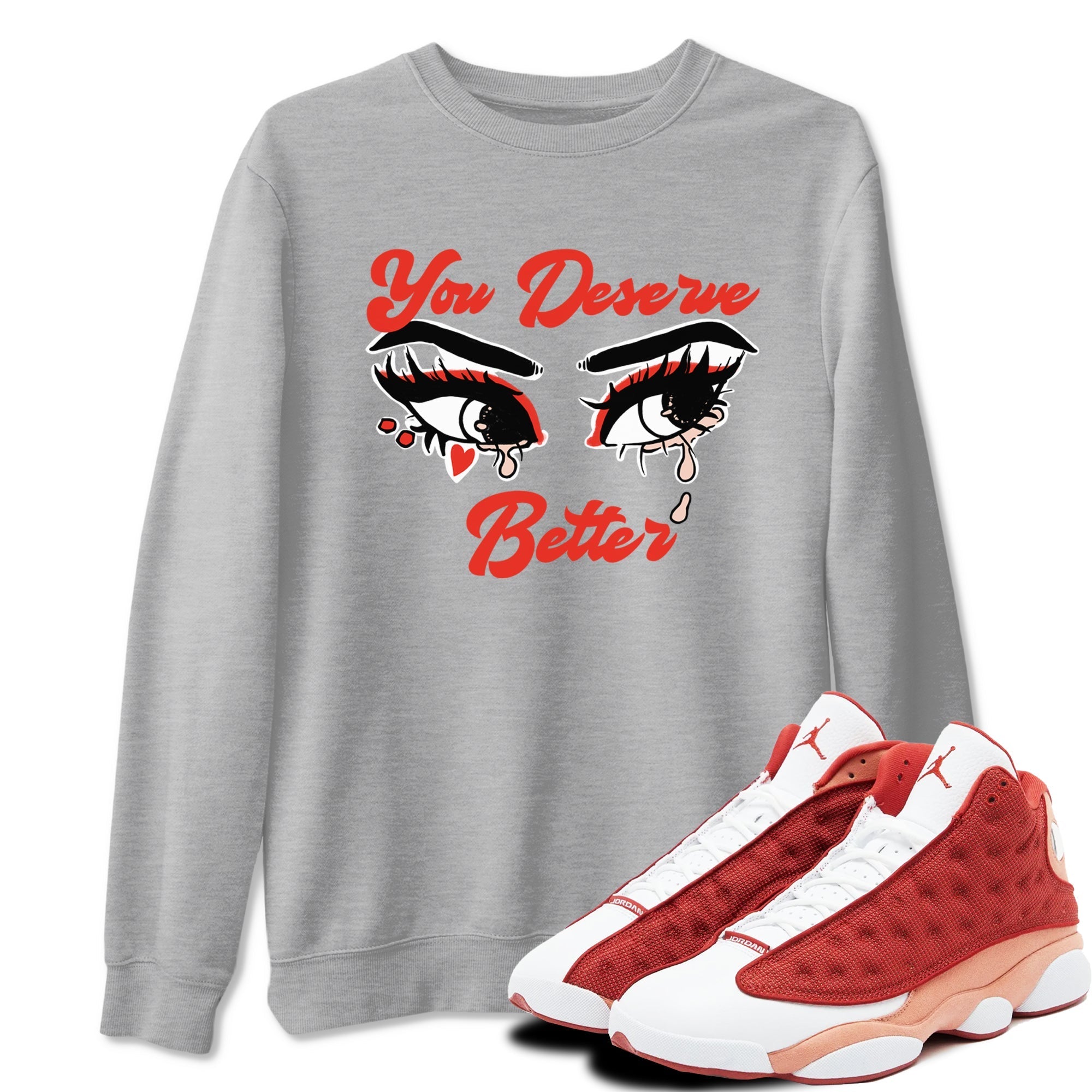 You Deserve Better snkmatch Tees - Air Jordan 13 Dune Red