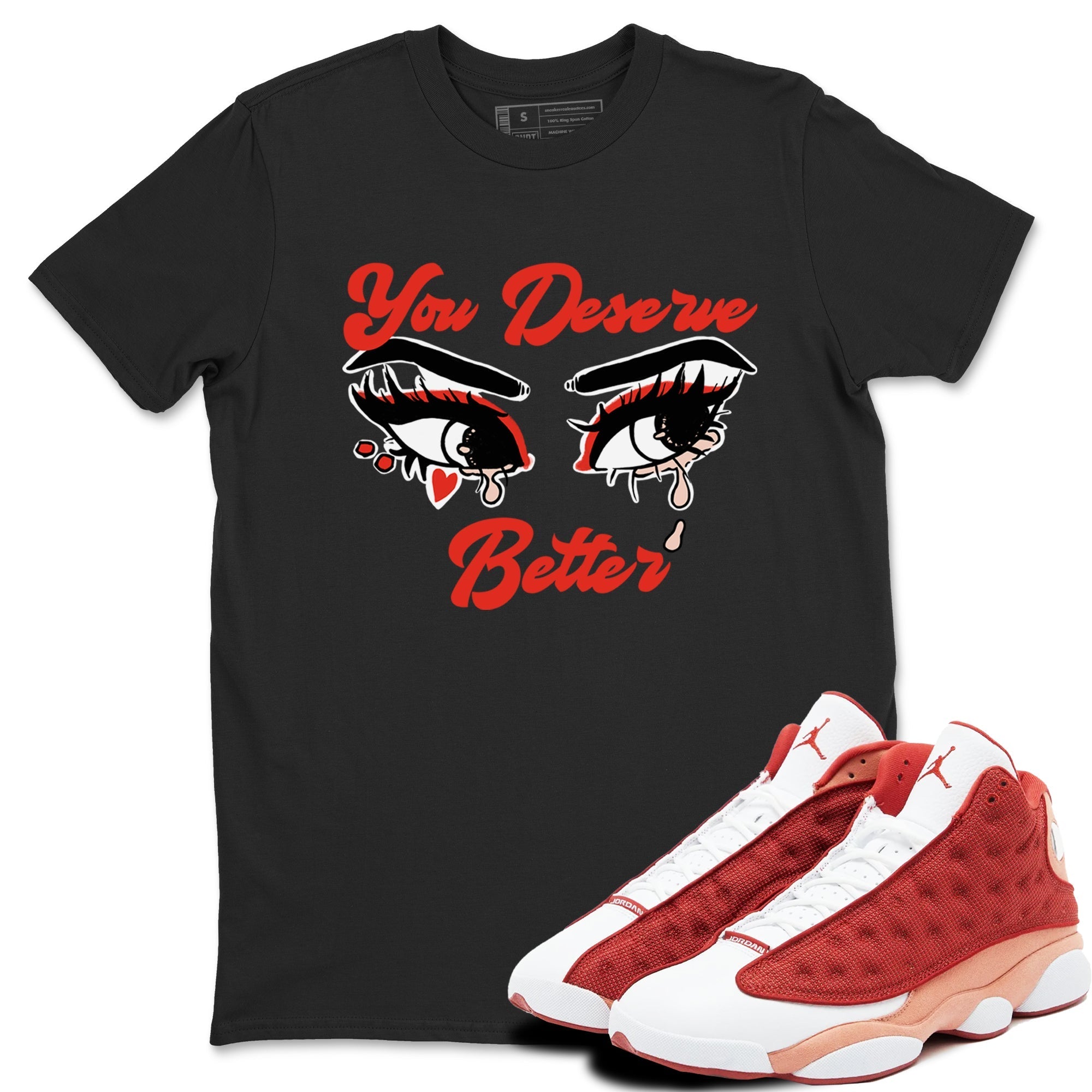 You Deserve Better snkmatch Tees - Air Jordan 13 Dune Red