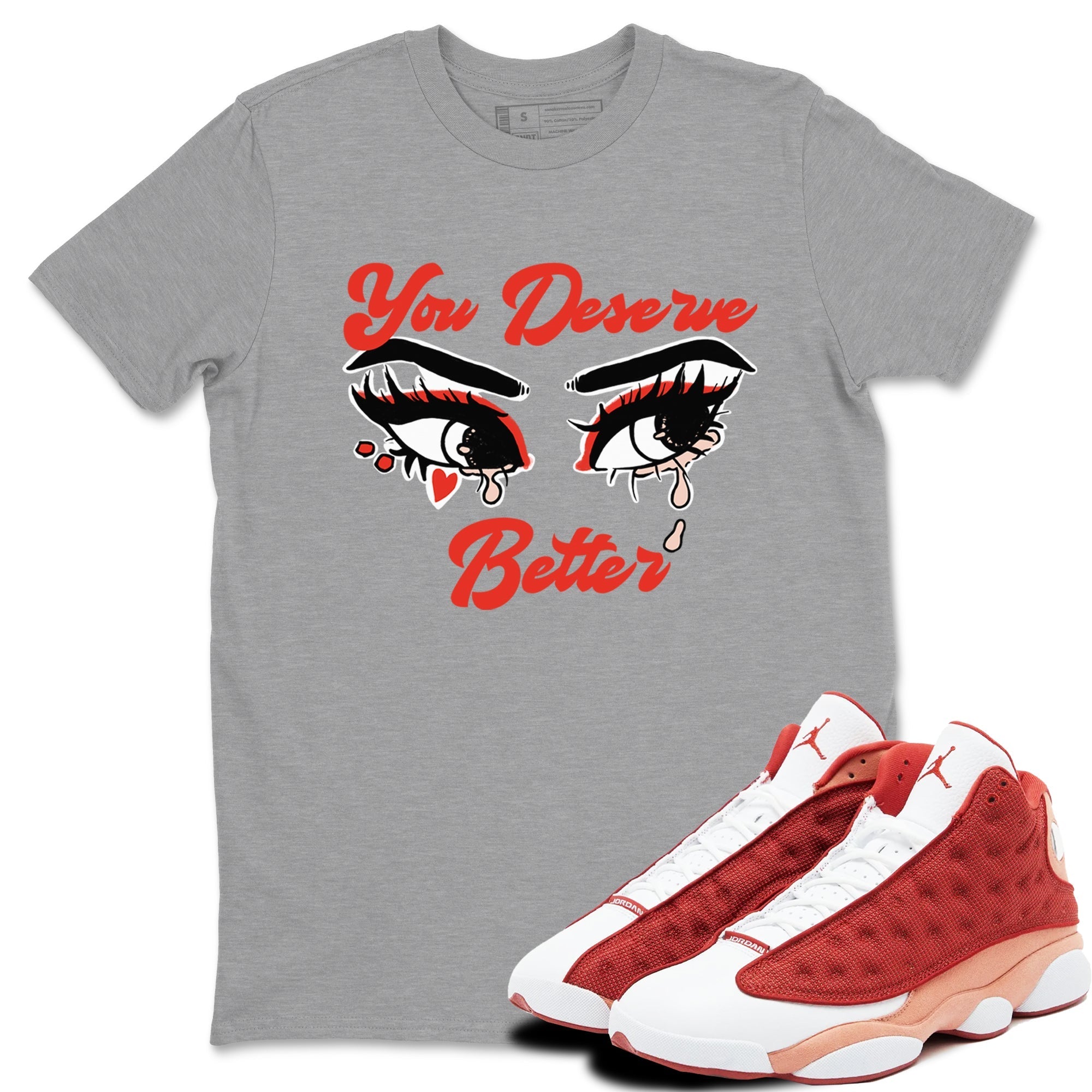 You Deserve Better snkmatch Tees - Air Jordan 13 Dune Red