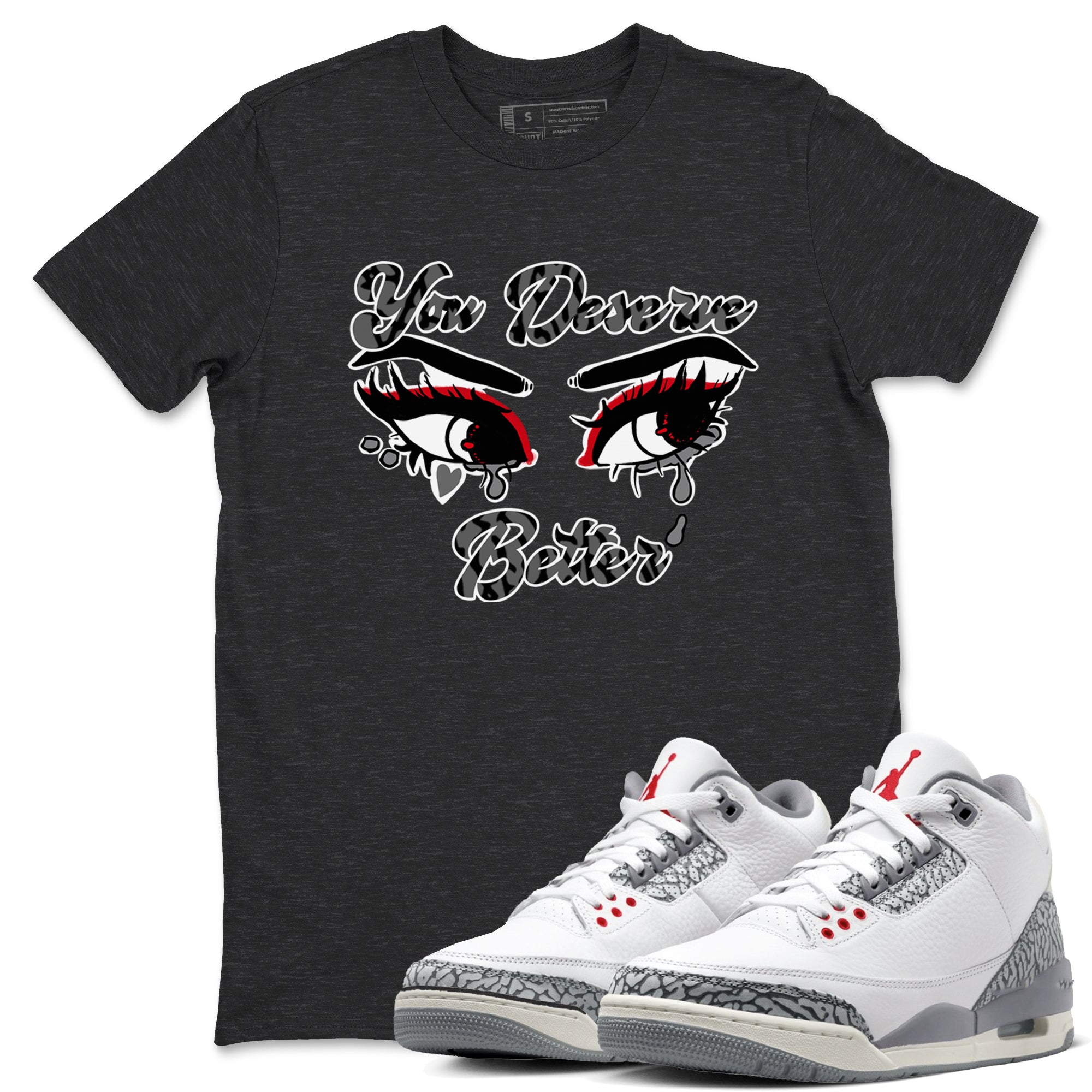 You Deserve Better snkmatch Tees - Air Jordan 3 Cement Grey
