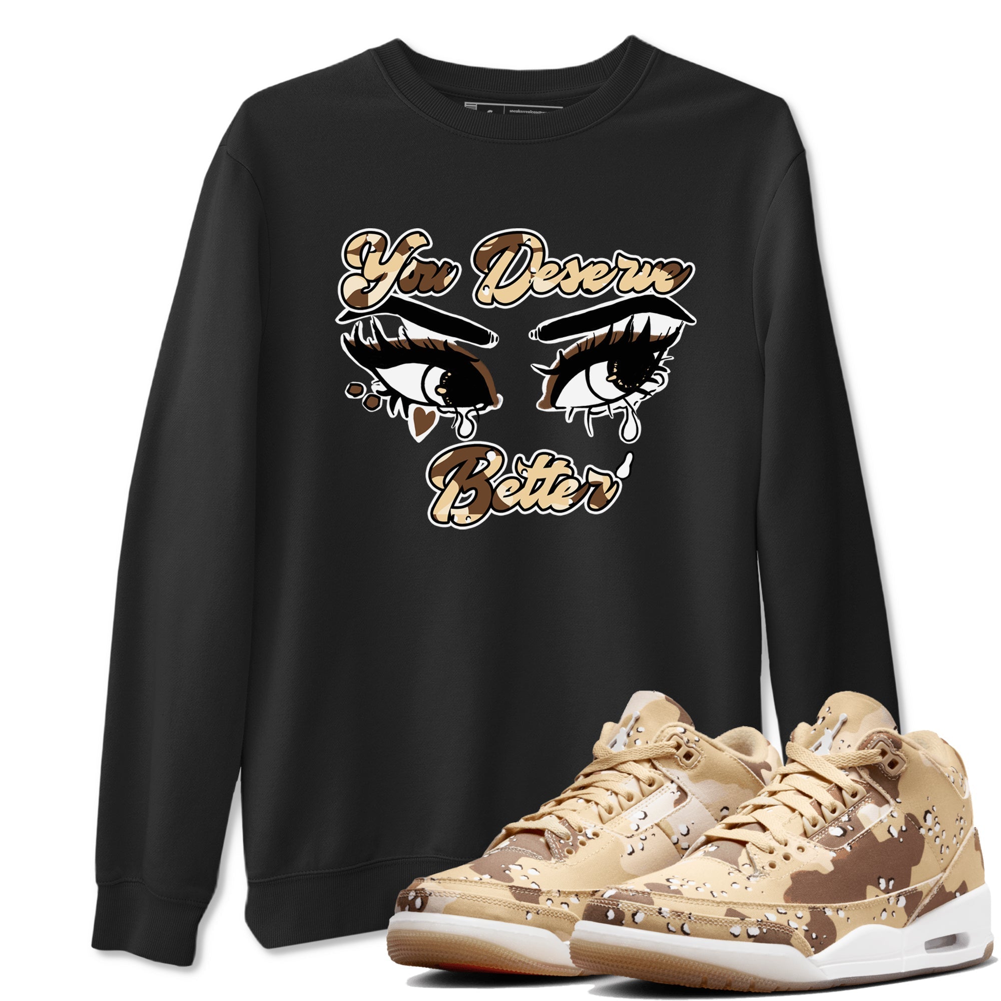 You Deserve Better snkmatch Tees - Air Jordan 3 Desert Camo