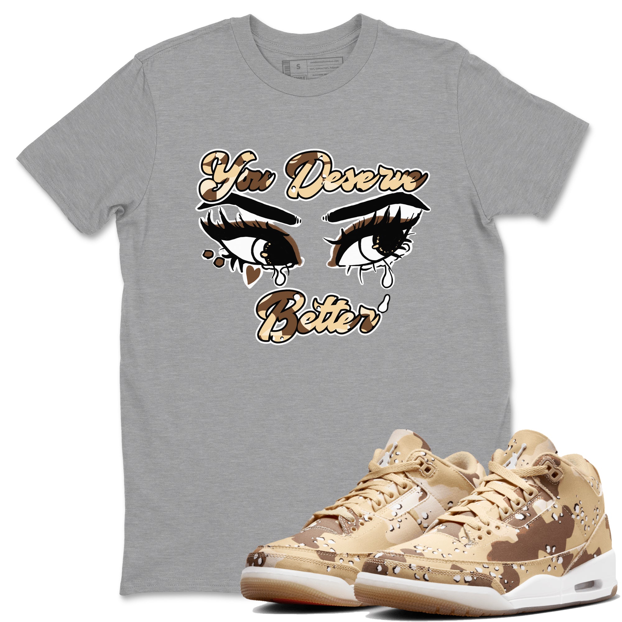 You Deserve Better snkmatch Tees - Air Jordan 3 Desert Camo