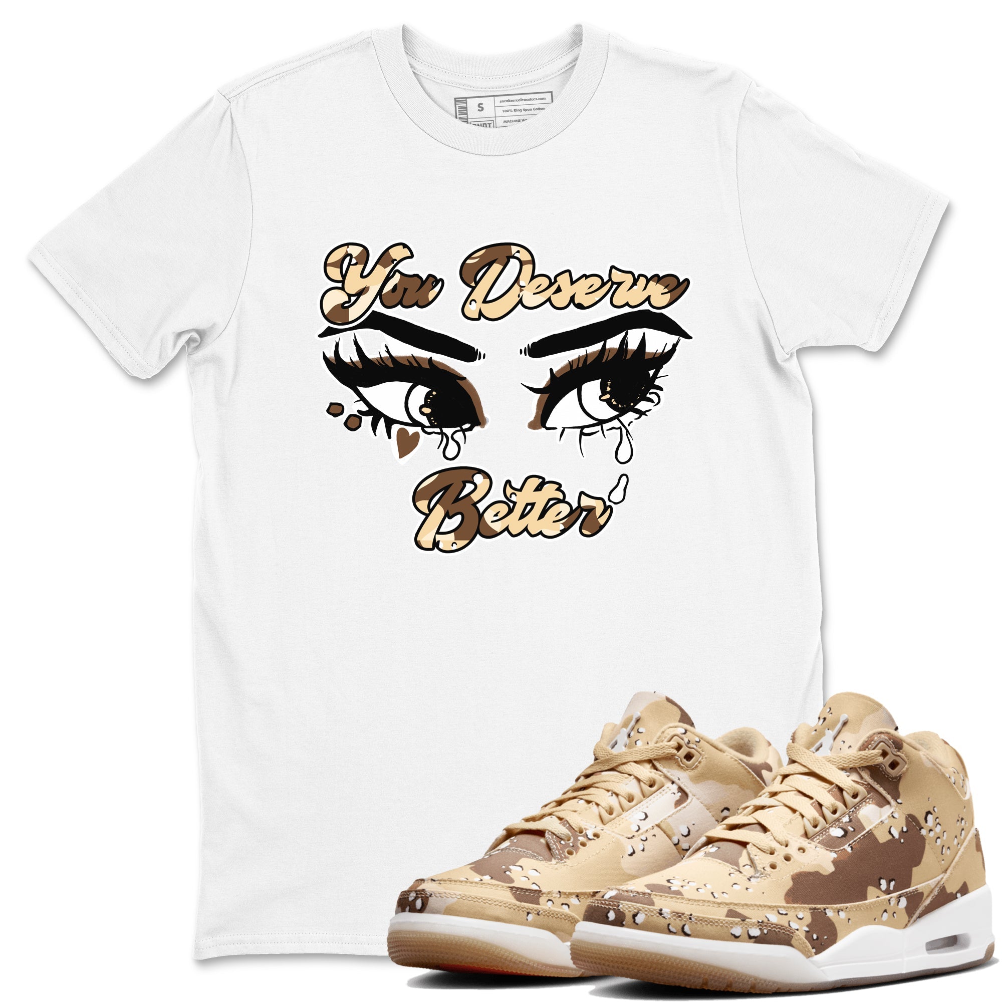 You Deserve Better snkmatch Tees - Air Jordan 3 Desert Camo