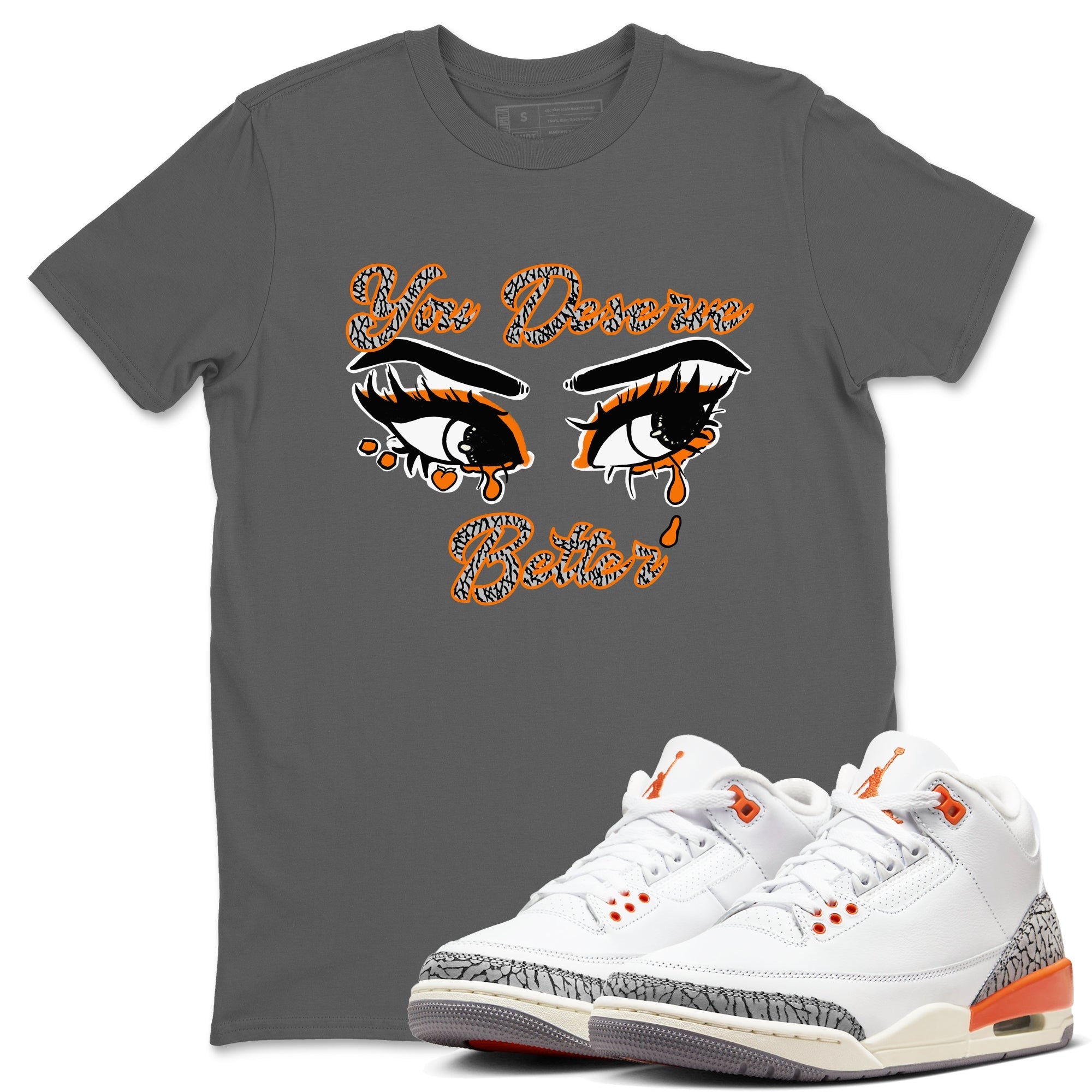 You Deserve Better snkmatch Tees - Air Jordan 3 Georgia Peach