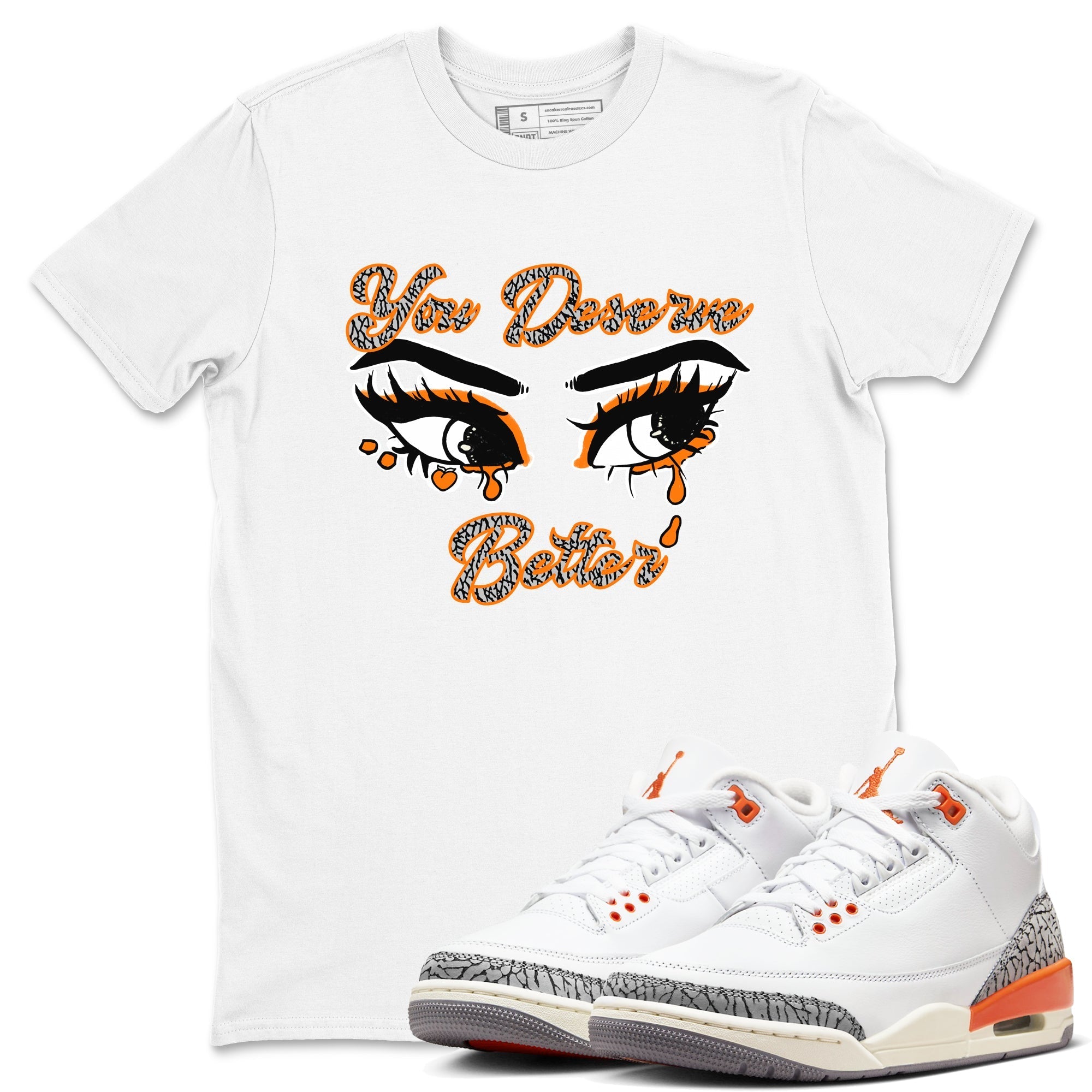 You Deserve Better snkmatch Tees - Air Jordan 3 Georgia Peach