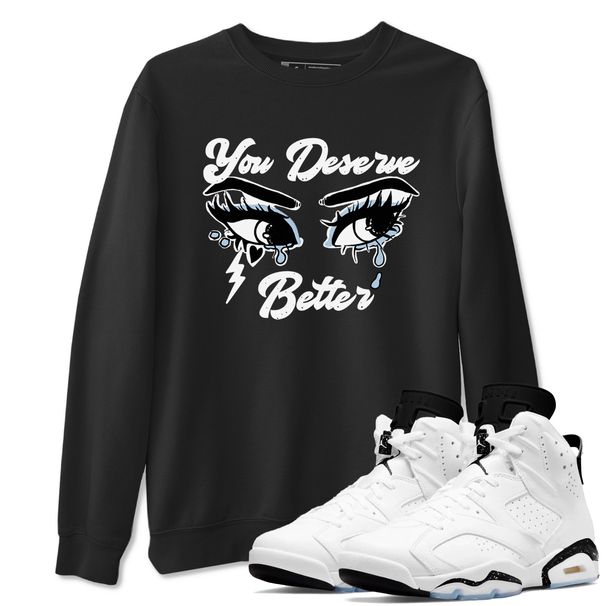 You Deserve Better snkmatch Tees - Air Jordan 6 White Black