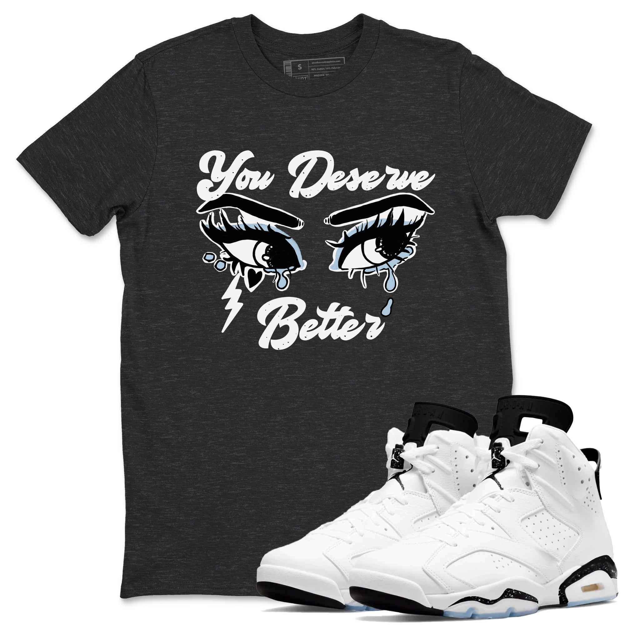 You Deserve Better snkmatch Tees - Air Jordan 6 White Black