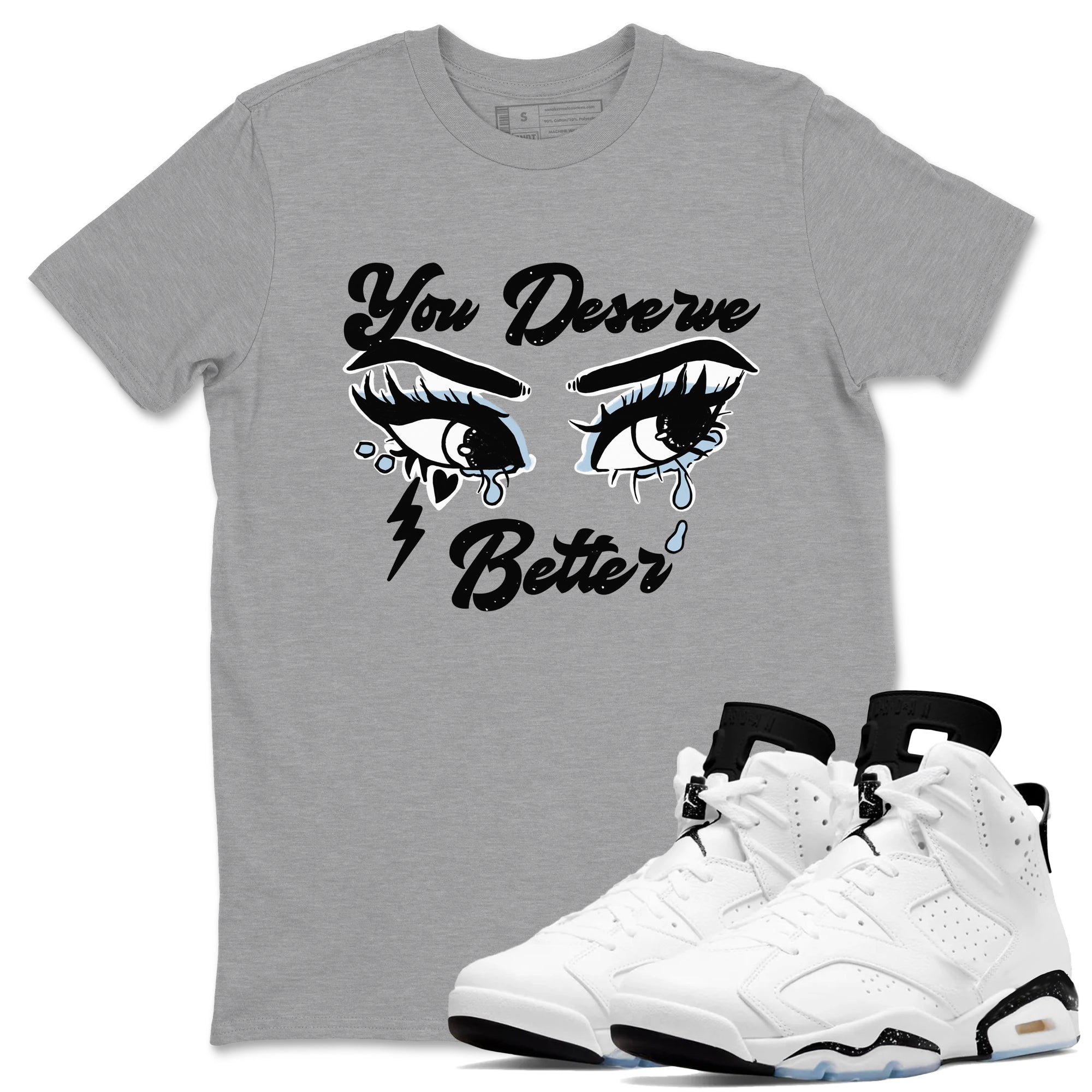 You Deserve Better snkmatch Tees - Air Jordan 6 White Black