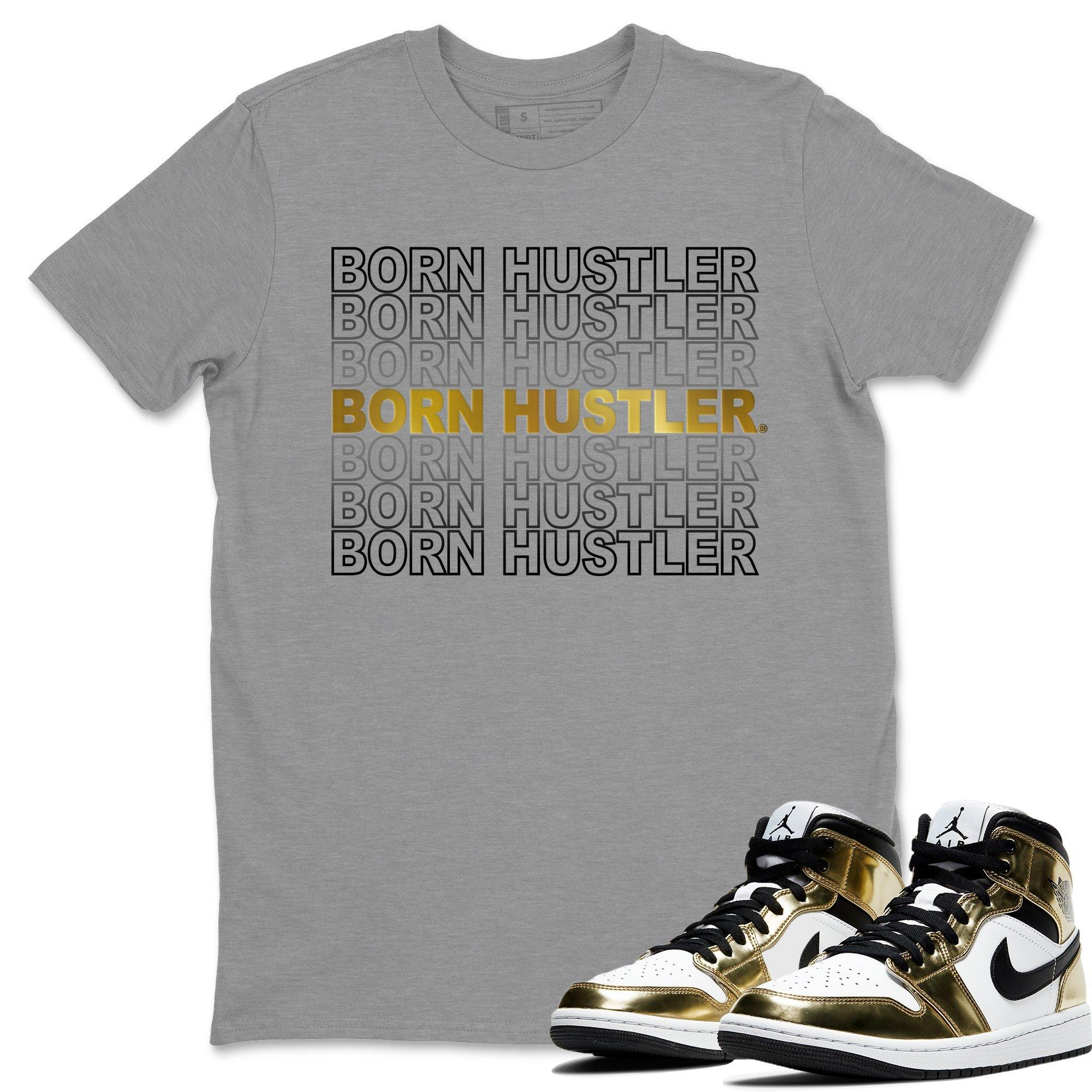 Born Hustler Unisex Tops - Air Jordan 1 Metallic Gold