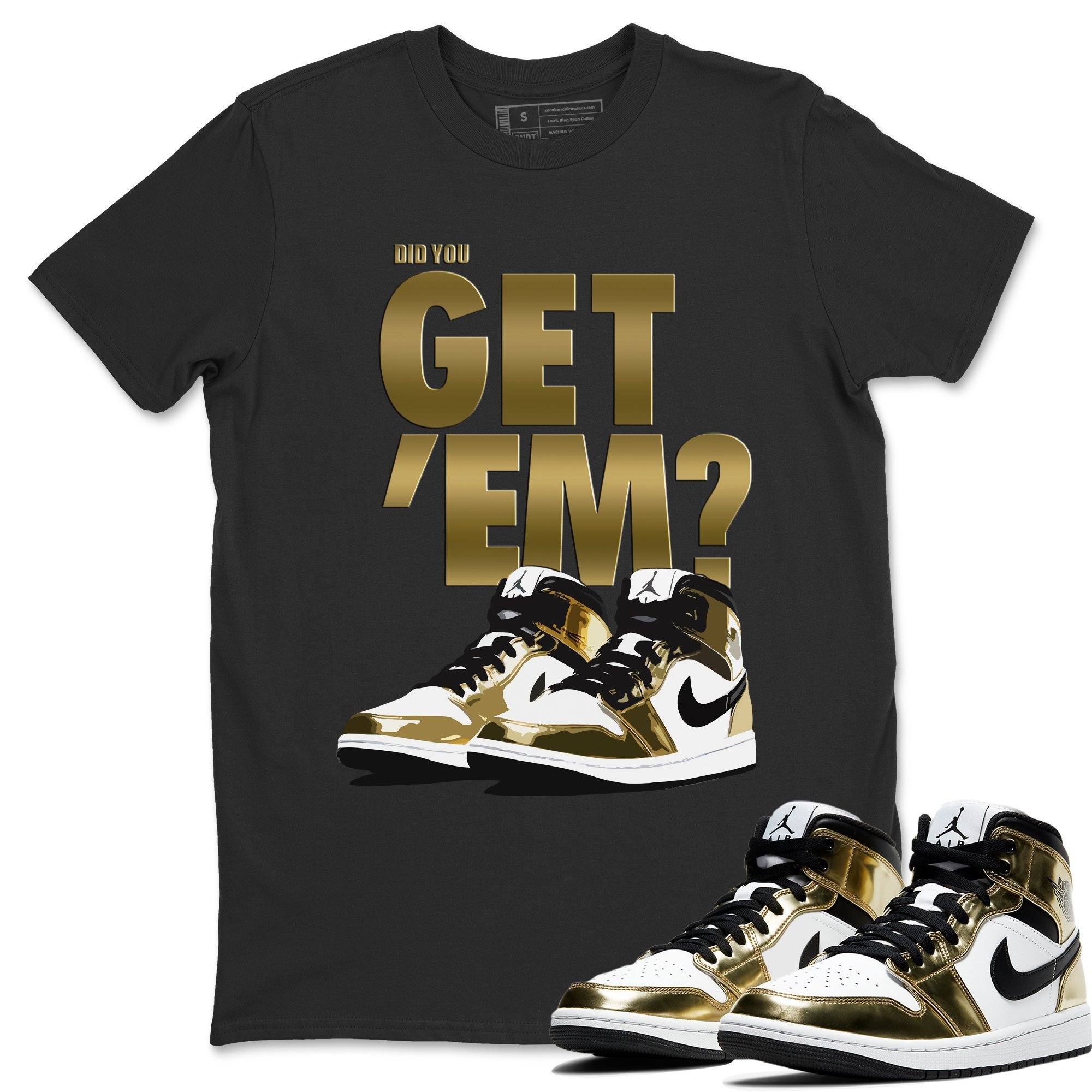 Did You Get 'Em Unisex Tops - Air Jordan 1 Metallic Gold
