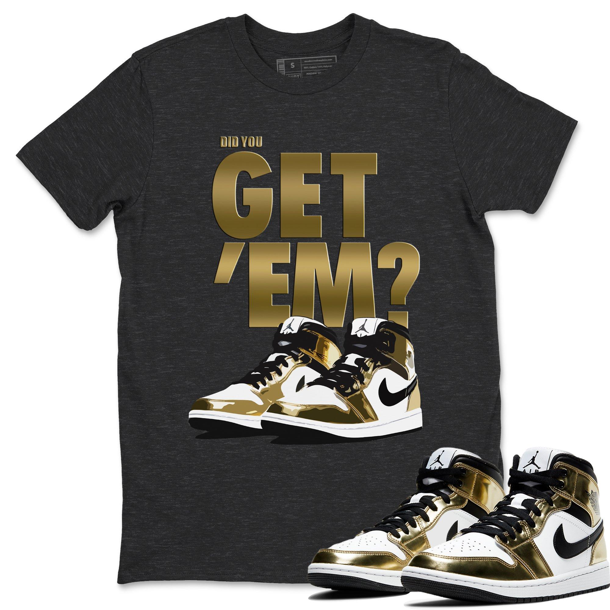 Did You Get 'Em Unisex Tops - Air Jordan 1 Metallic Gold