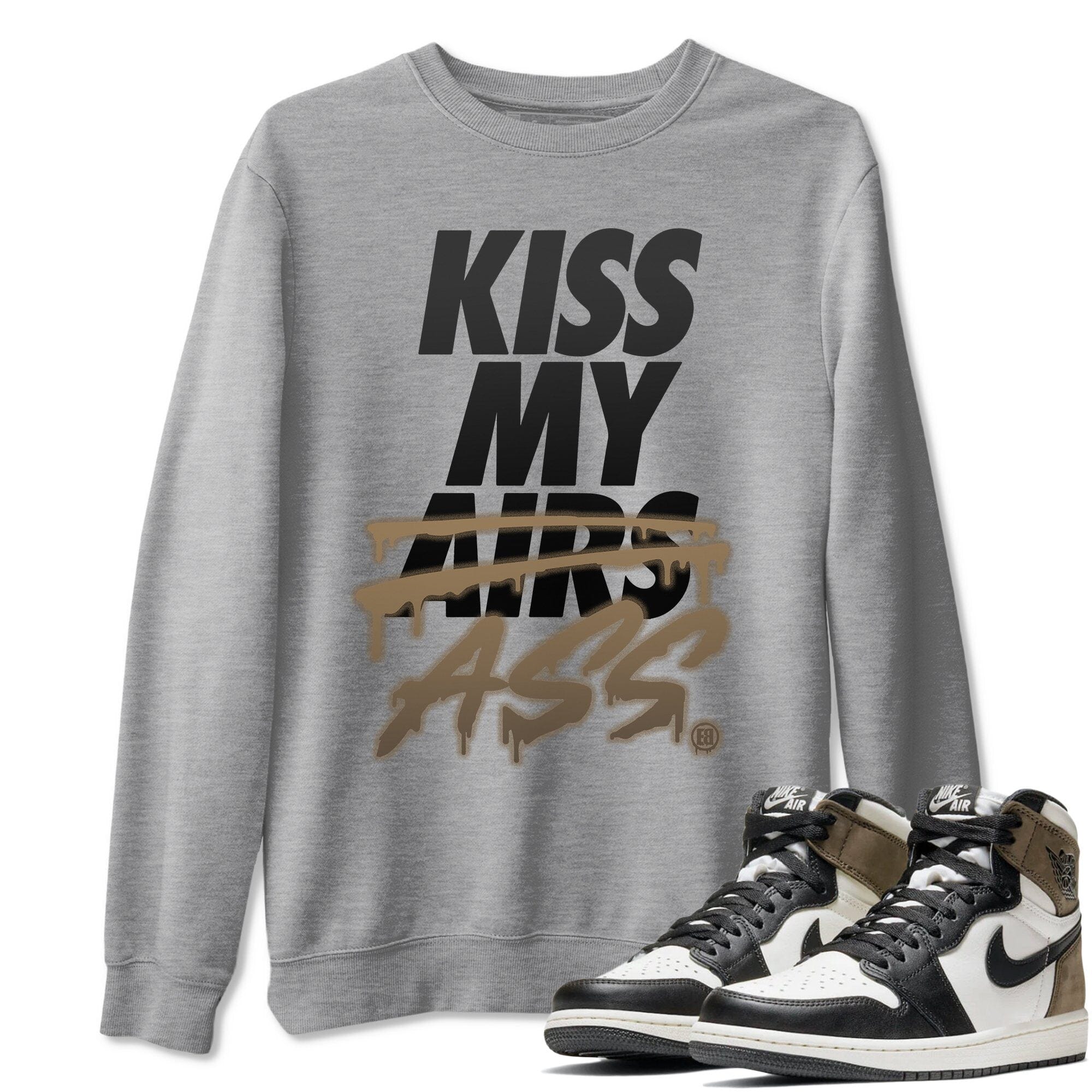 Kiss My Ass Unisex Tops - Air Jordan 1 Dark Mocha