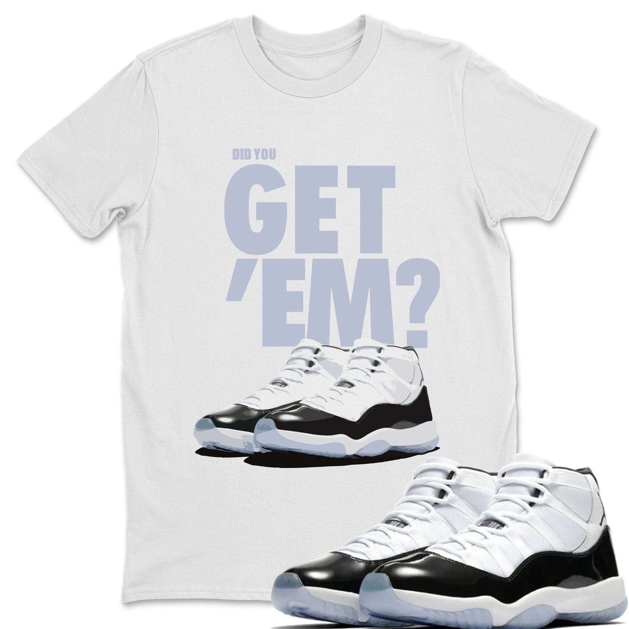 Did You Get 'Em Unisex Tops - Air Jordan 11 Concord