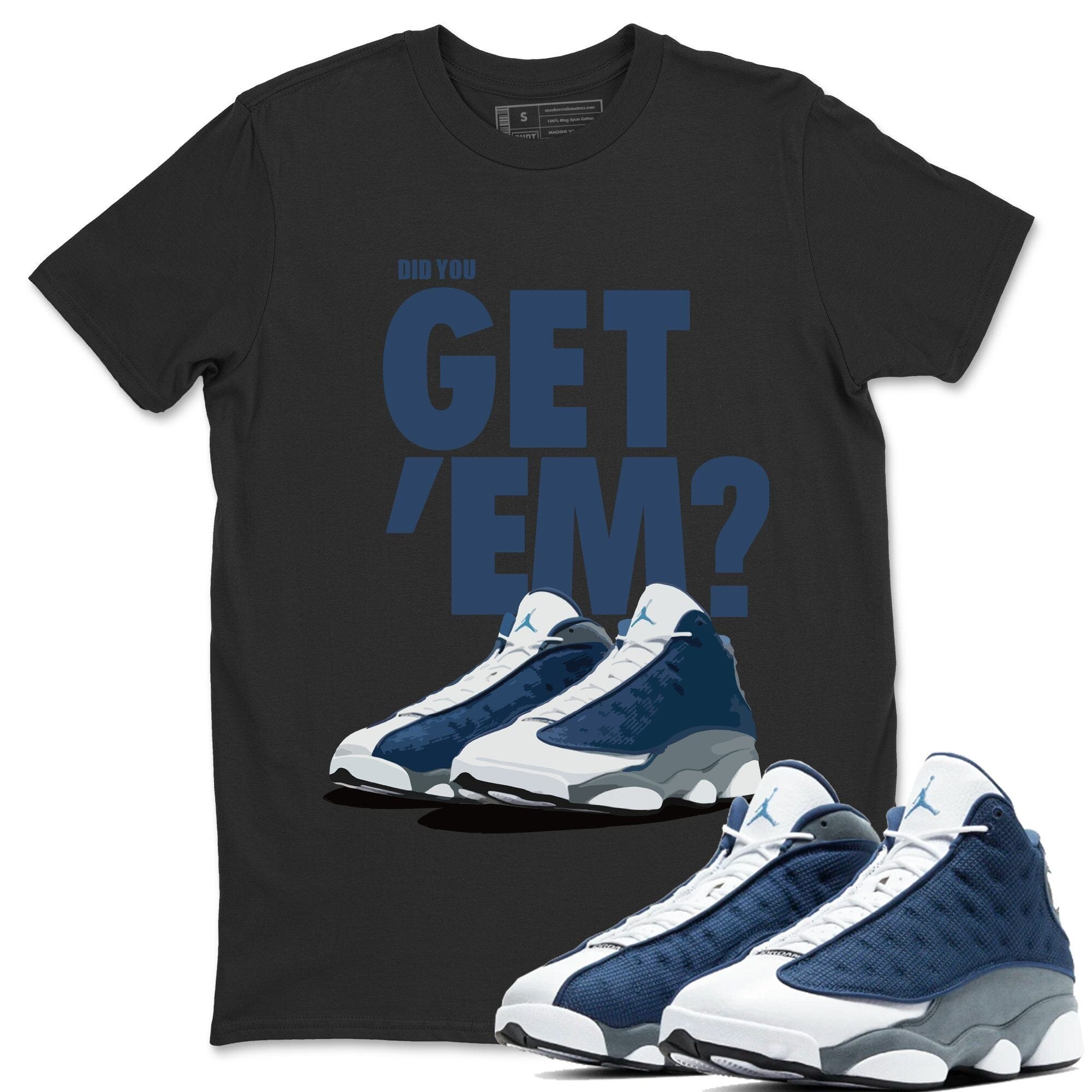 Did You Get 'Em Unisex Tops - Air Jordan 13 Flint