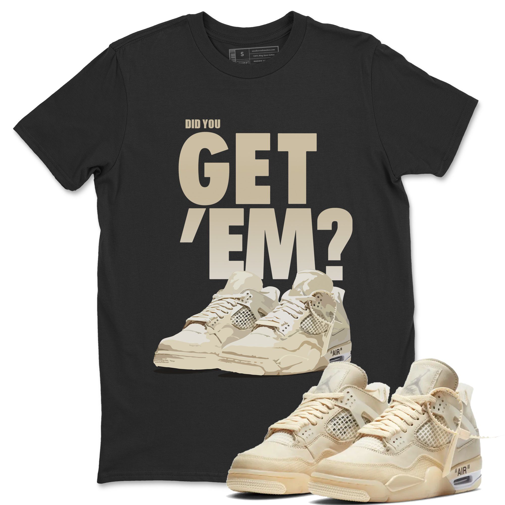 Did You Get 'Em Unisex Tops - Air Jordan 4 OFF-WHITE Sail