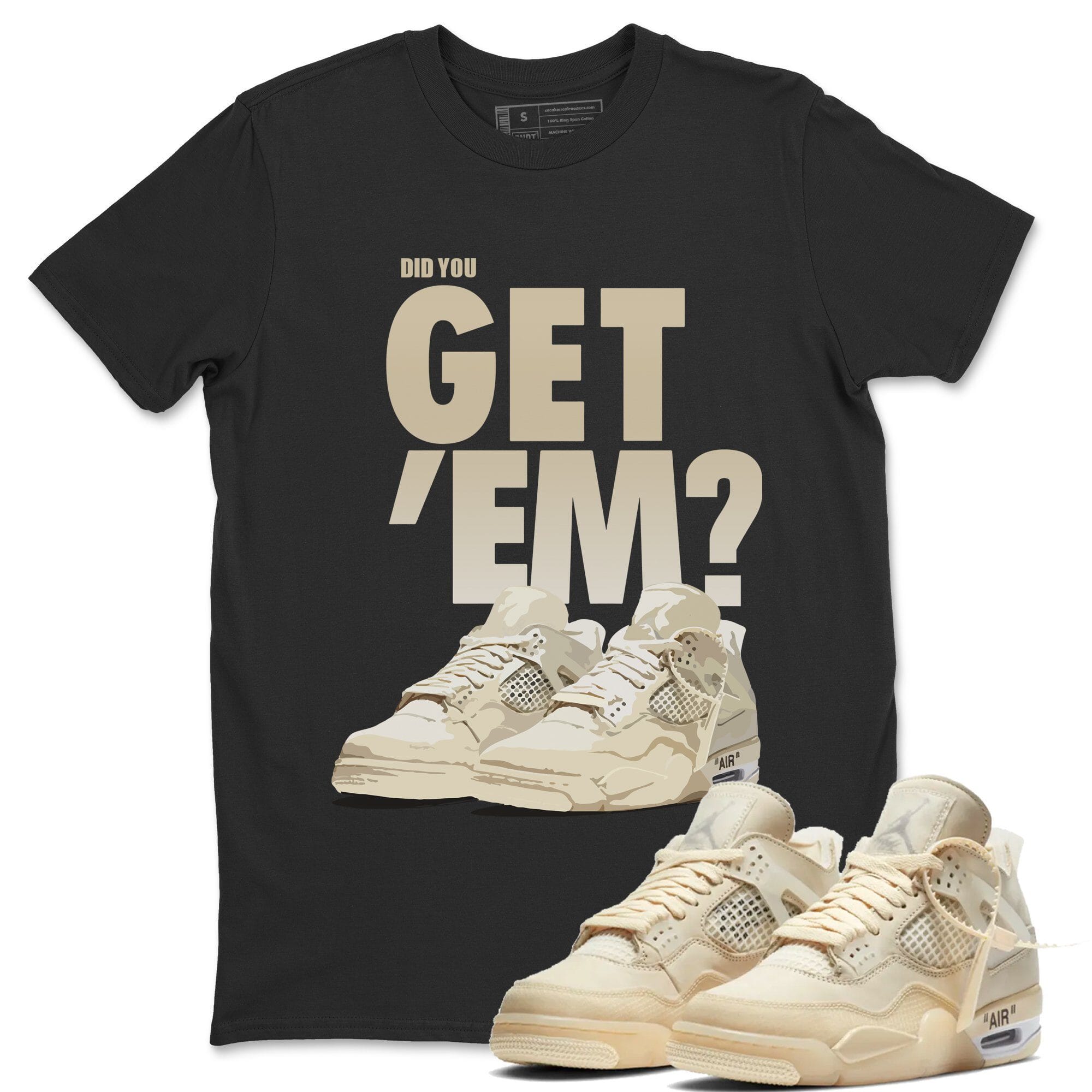 Did You Get 'Em Unisex Tops - Air Jordan 4 OFF-WHITE Sail