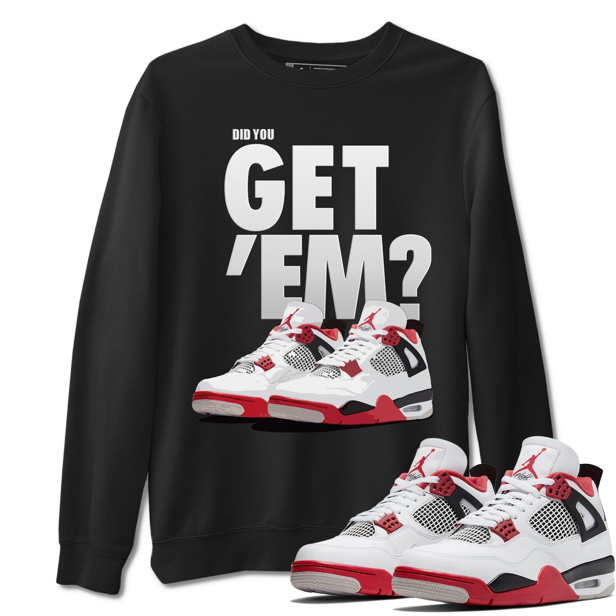 Did You Get 'Em Unisex Tops - Air Jordan 4 Fire Red