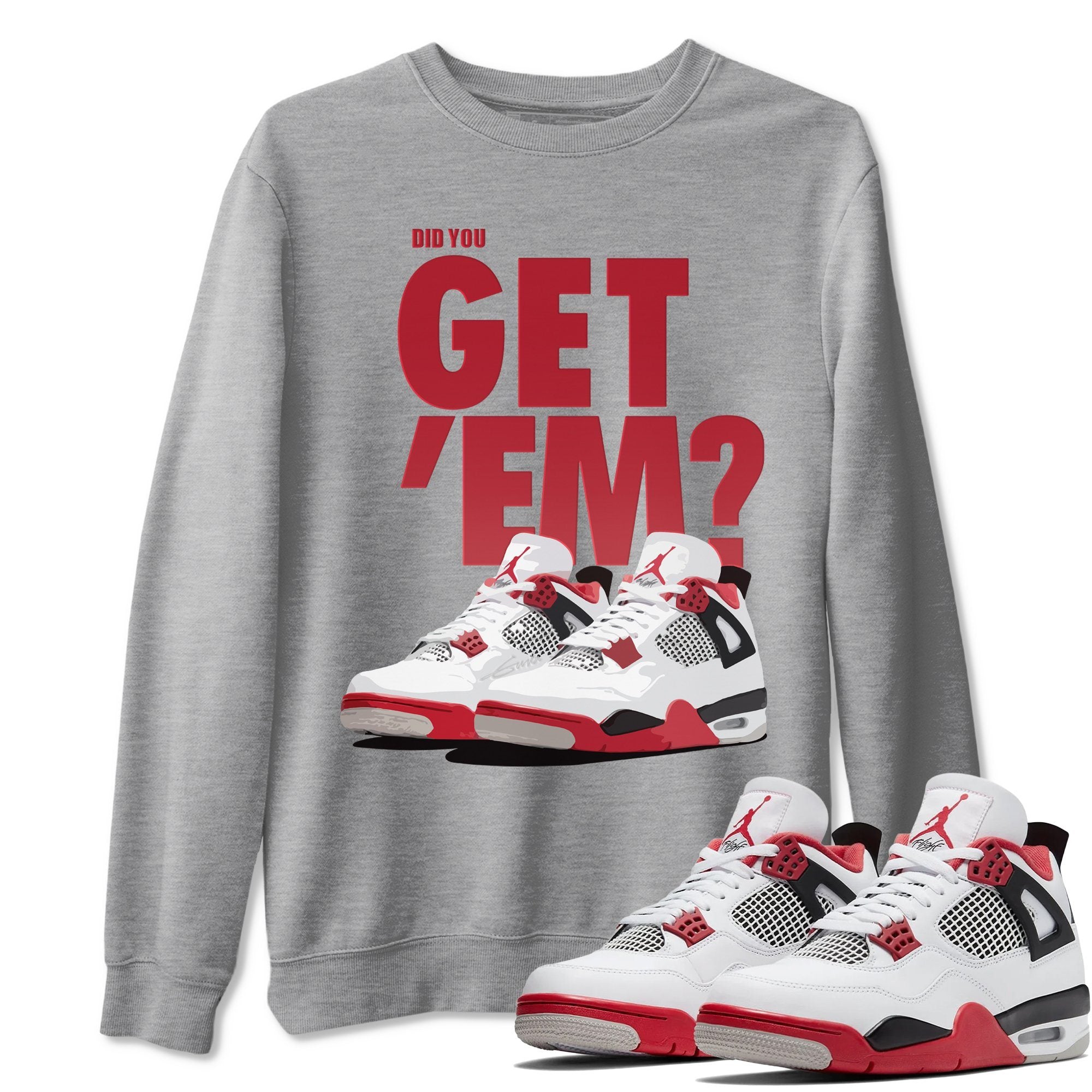 Did You Get 'Em Unisex Tops - Air Jordan 4 Fire Red
