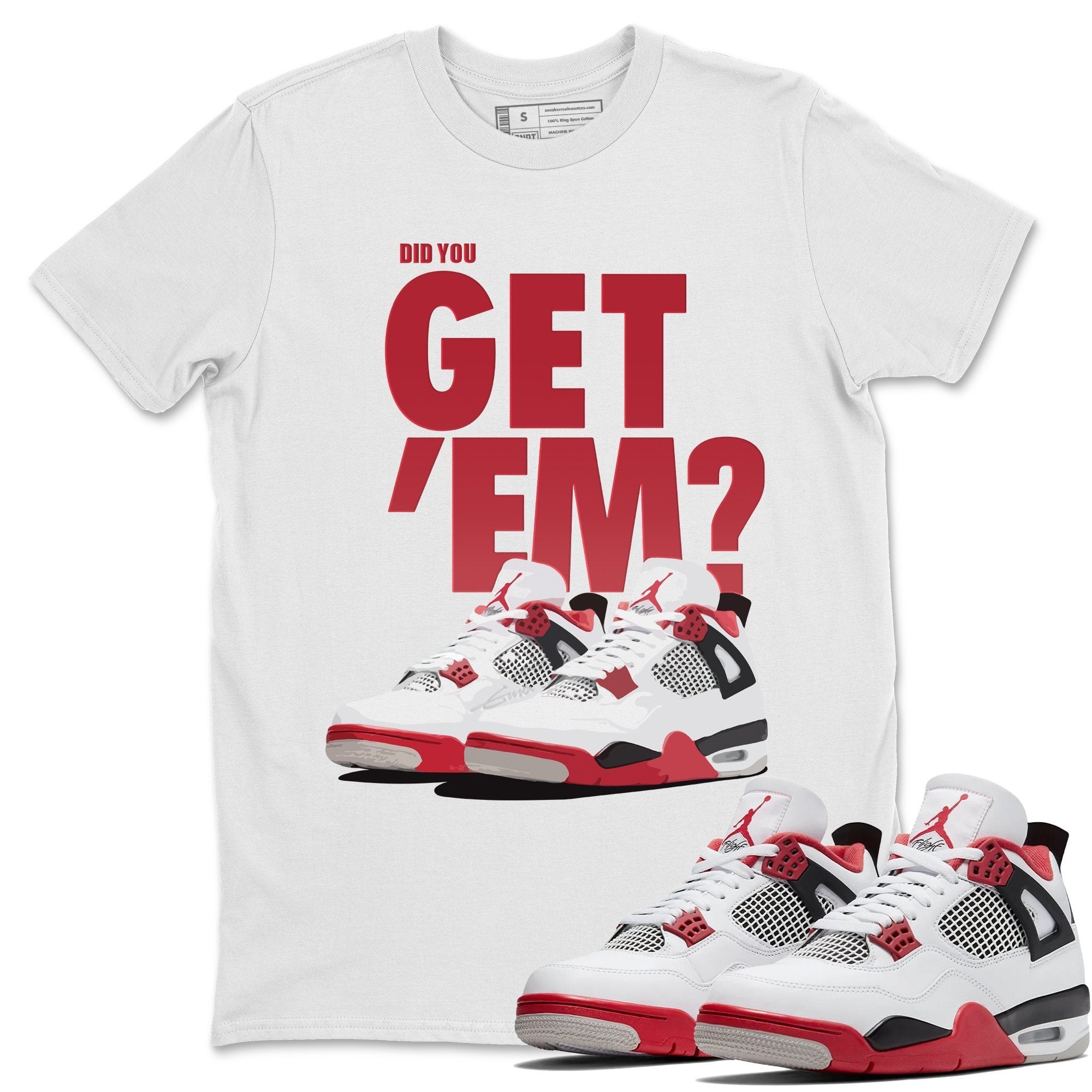 Did You Get 'Em Unisex Tops - Air Jordan 4 Fire Red