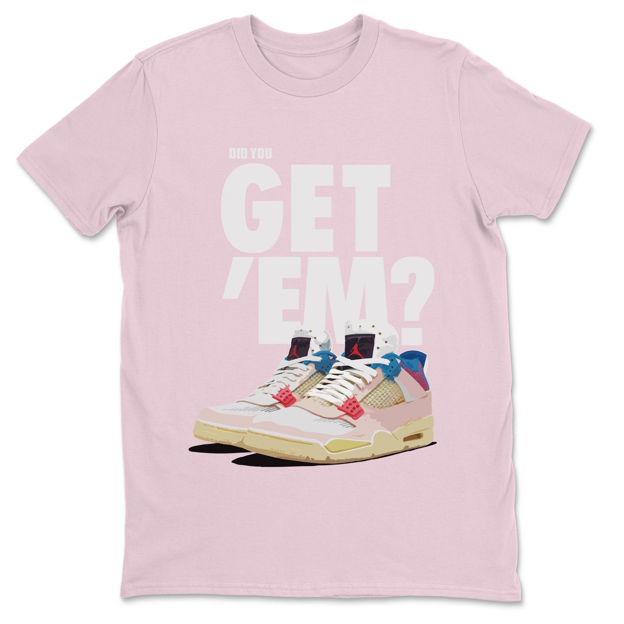 Did You Get 'Em Unisex Tops - Air Jordan 4 Union Guava Ice