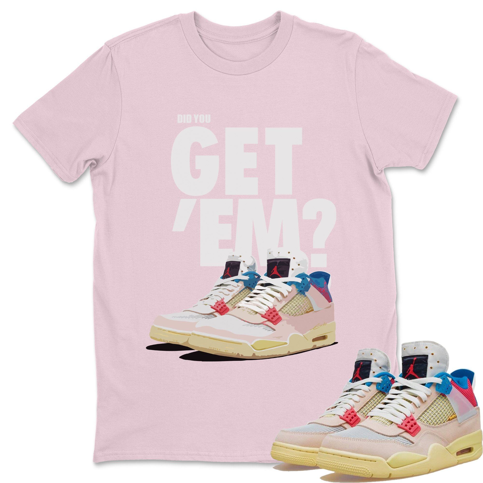 Did You Get 'Em Unisex Tops - Air Jordan 4 Union Guava Ice