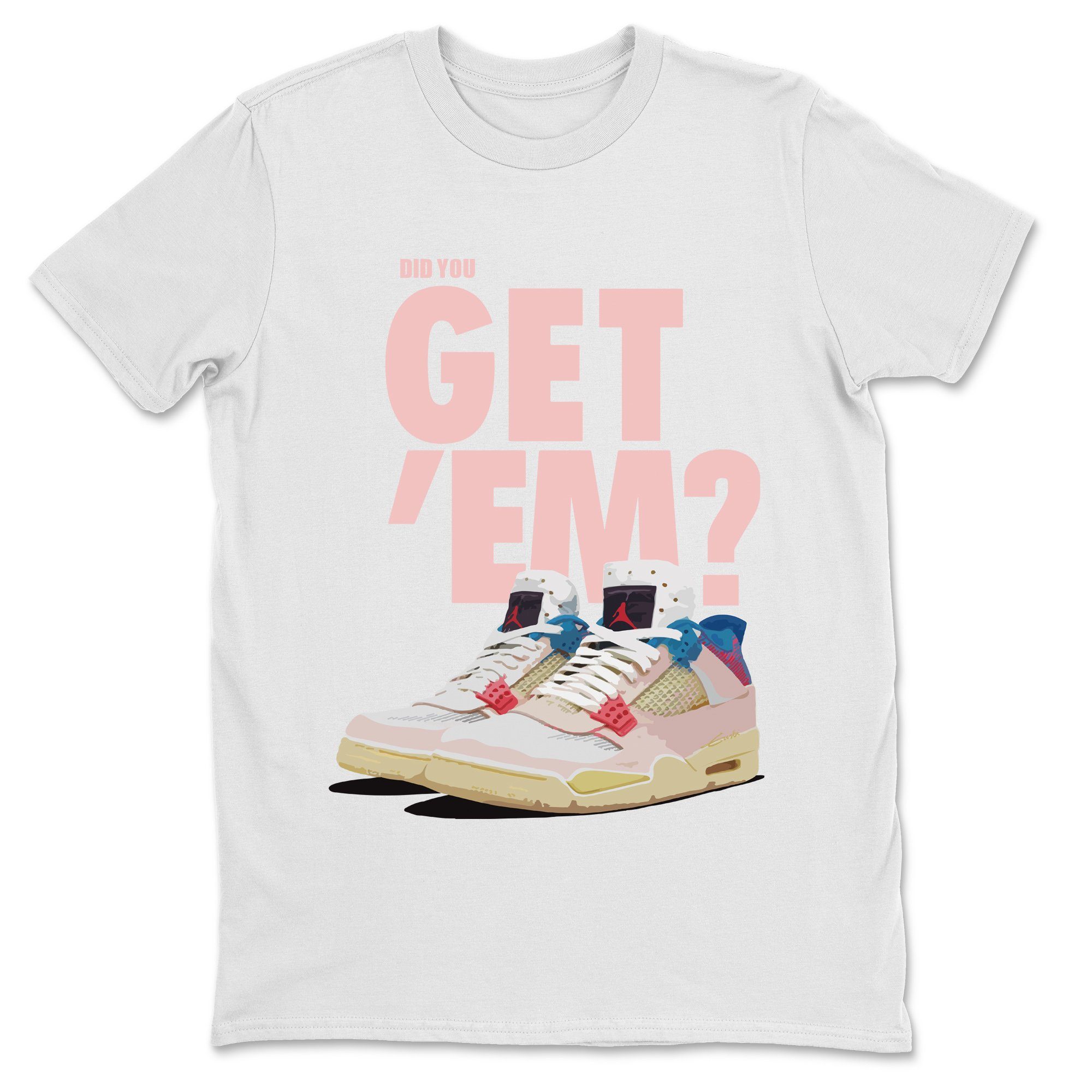 Did You Get 'Em Unisex Tops - Air Jordan 4 Union Guava Ice