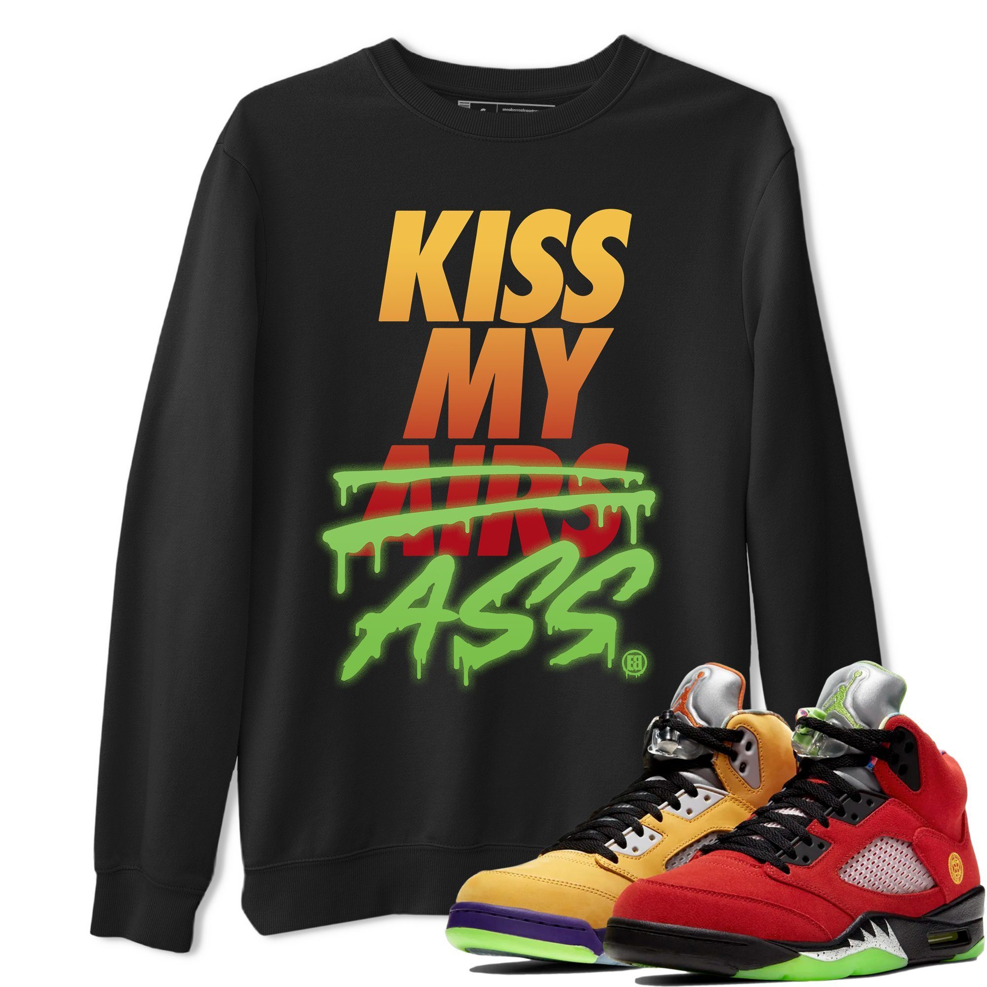 Kiss My Ass Unisex Tops - Air Jordan 5 What The