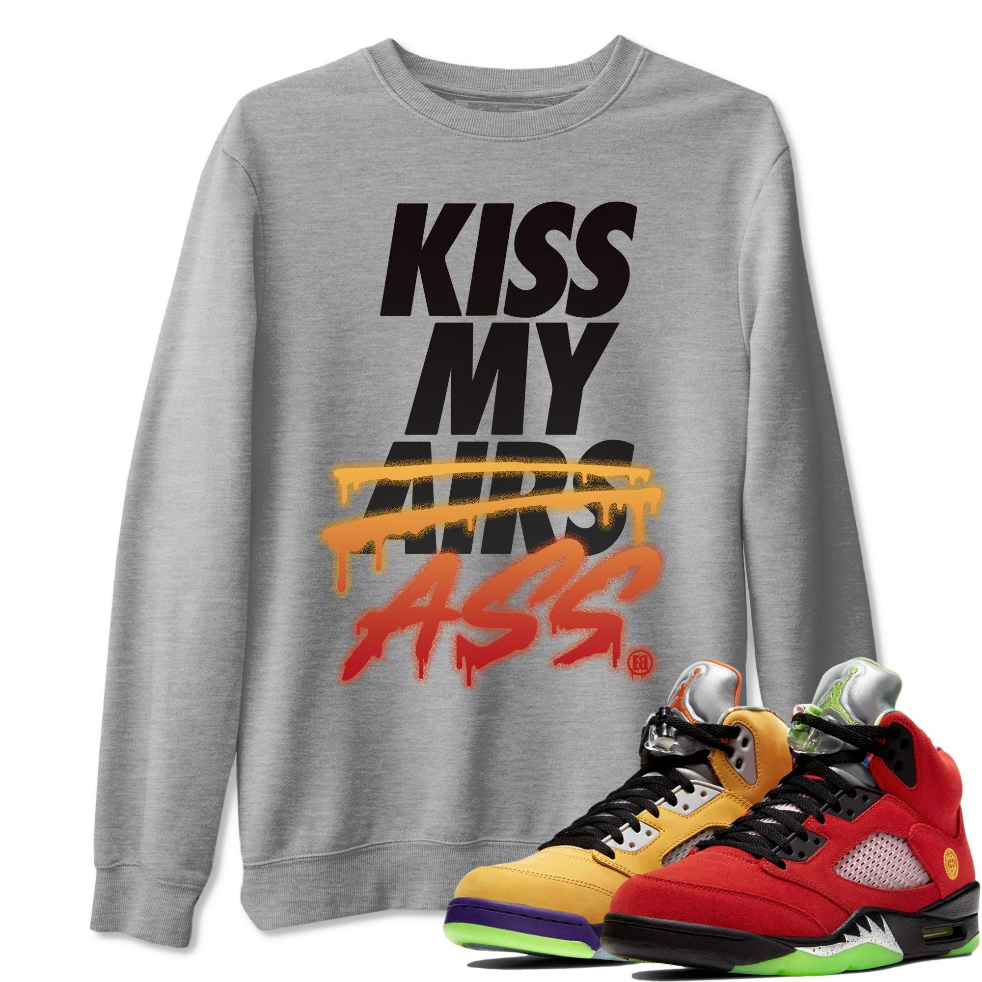 Kiss My Ass Unisex Tops - Air Jordan 5 What The