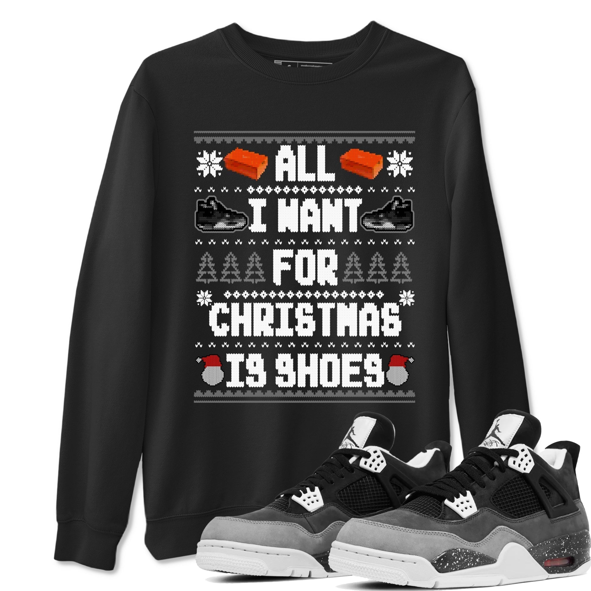 All I Want For Christmas Is Shoes snkmatch Tees - Air Jordan 4 Fear