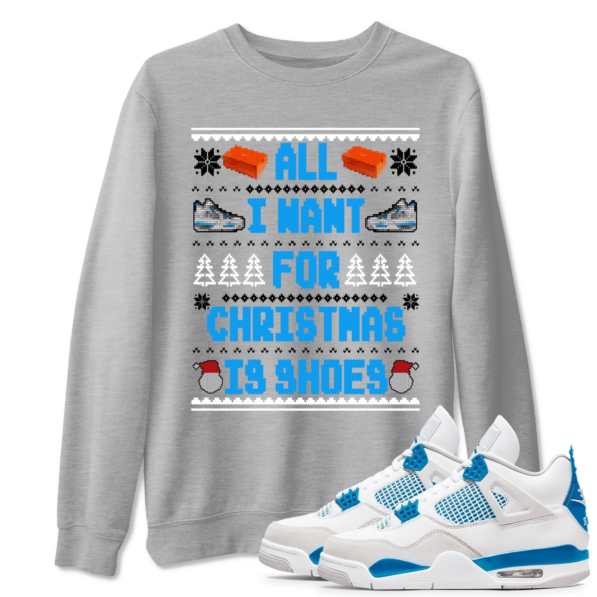 All I Want For Christmas Is Shoes snkmatch Tees - Air Jordan 4 Military Blue