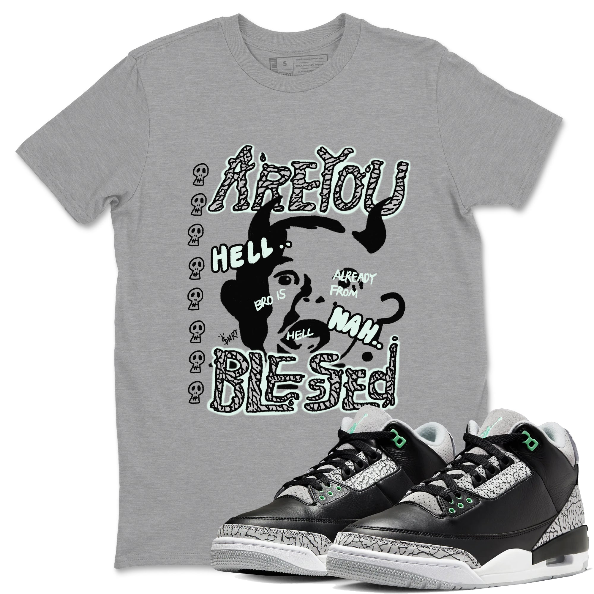 Are You Blessed snkmatch Tees - Air Jordan 3 Green Glow