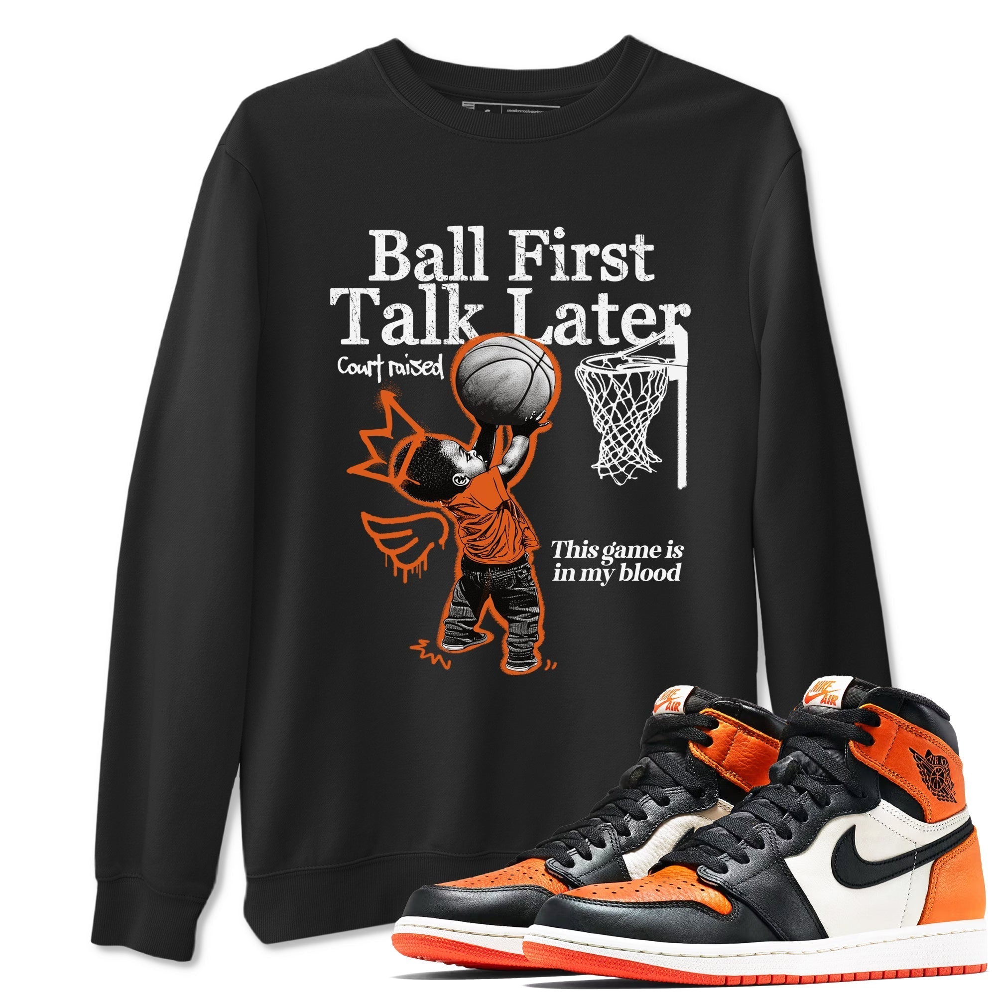 Ball First Talk Later snkmatch Tees - Air Jordan 1 Shattered Backboard