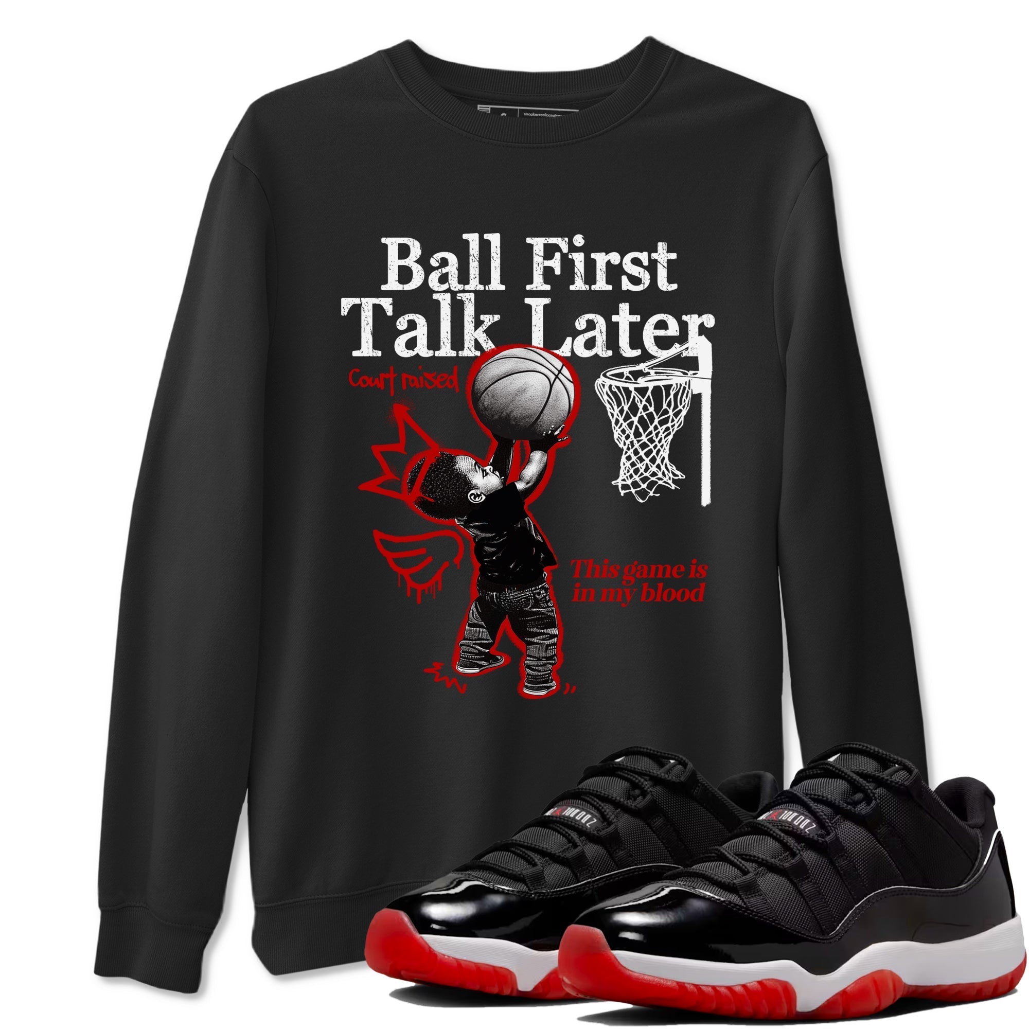 Ball First Talk Later snkmatch Tees - Air Jordan 11 Bred