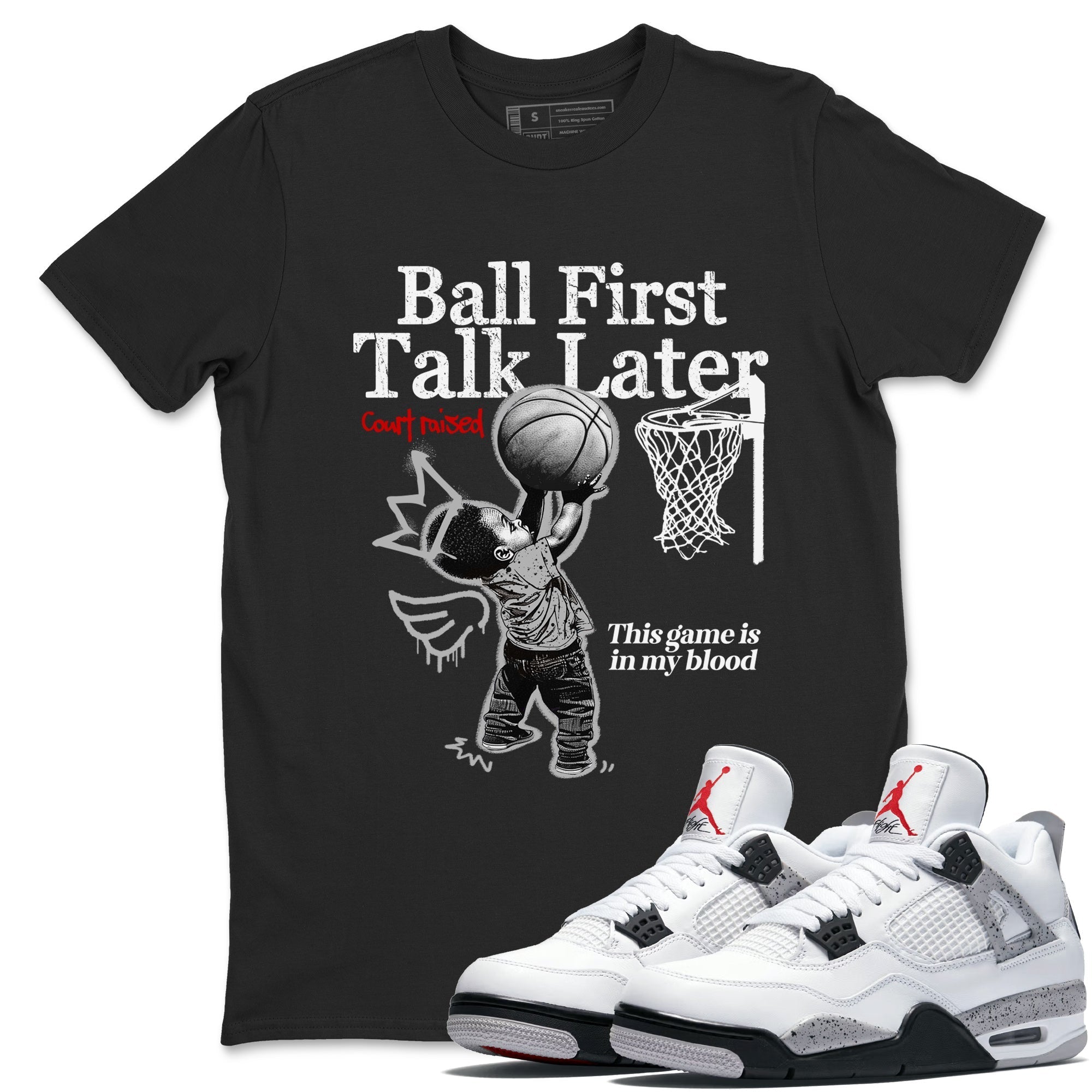 Ball First Talk Later snkmatch Tees - Air Jordan 4 White Cement