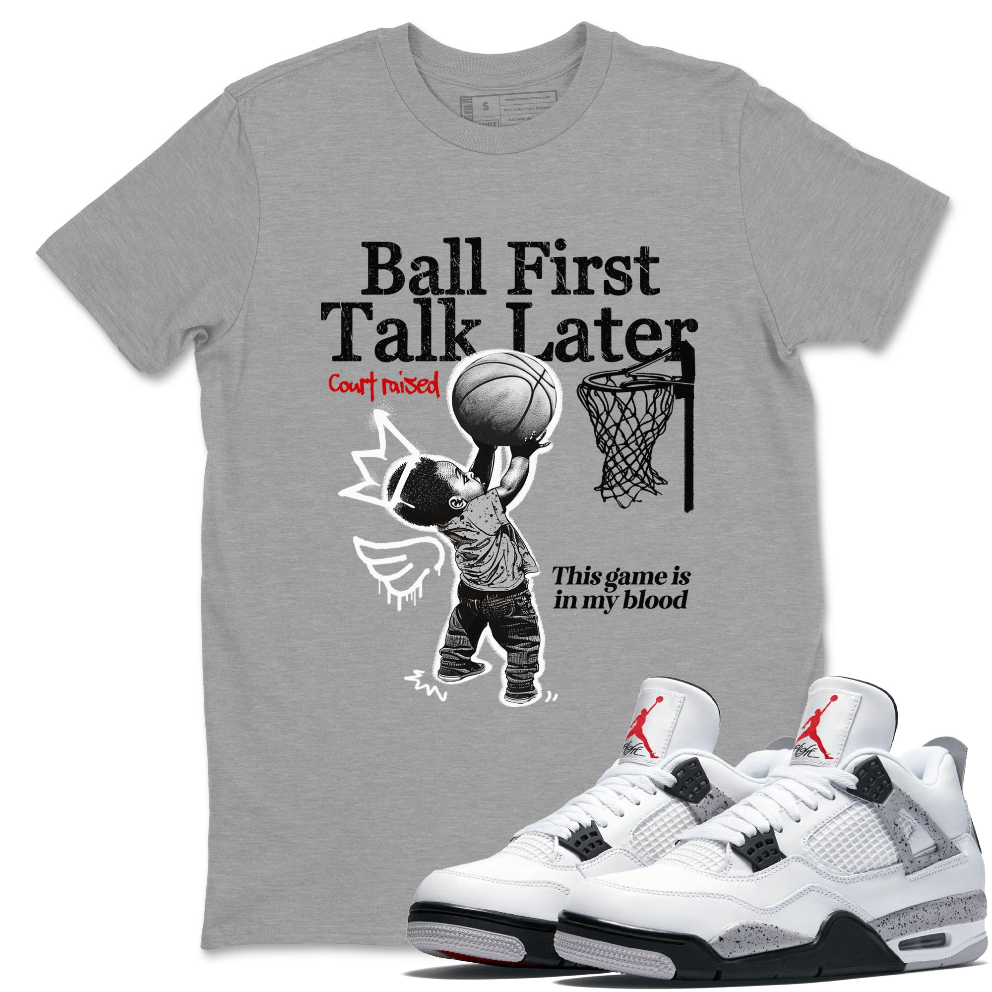 Ball First Talk Later snkmatch Tees - Air Jordan 4 White Cement