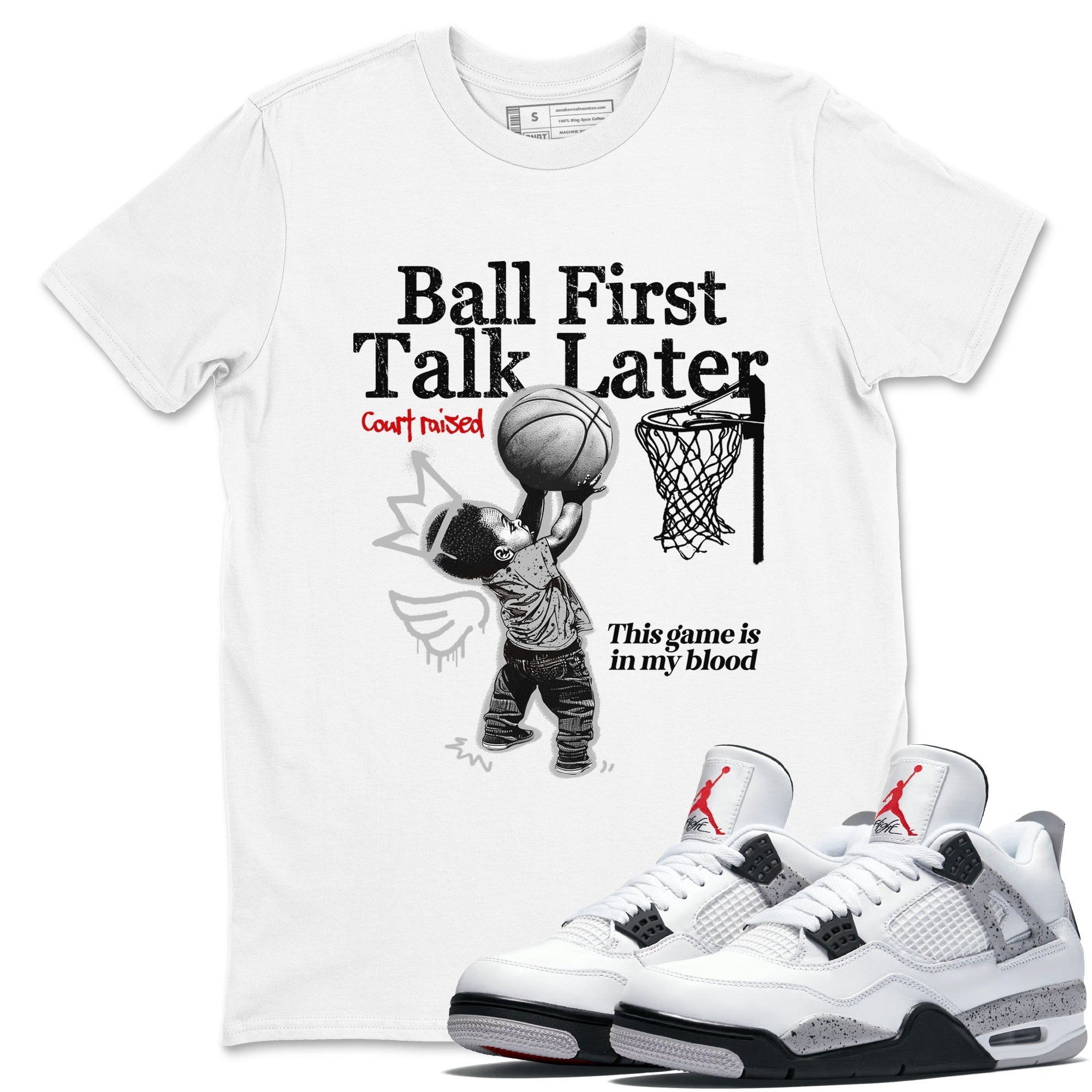 Ball First Talk Later snkmatch Tees - Air Jordan 4 White Cement