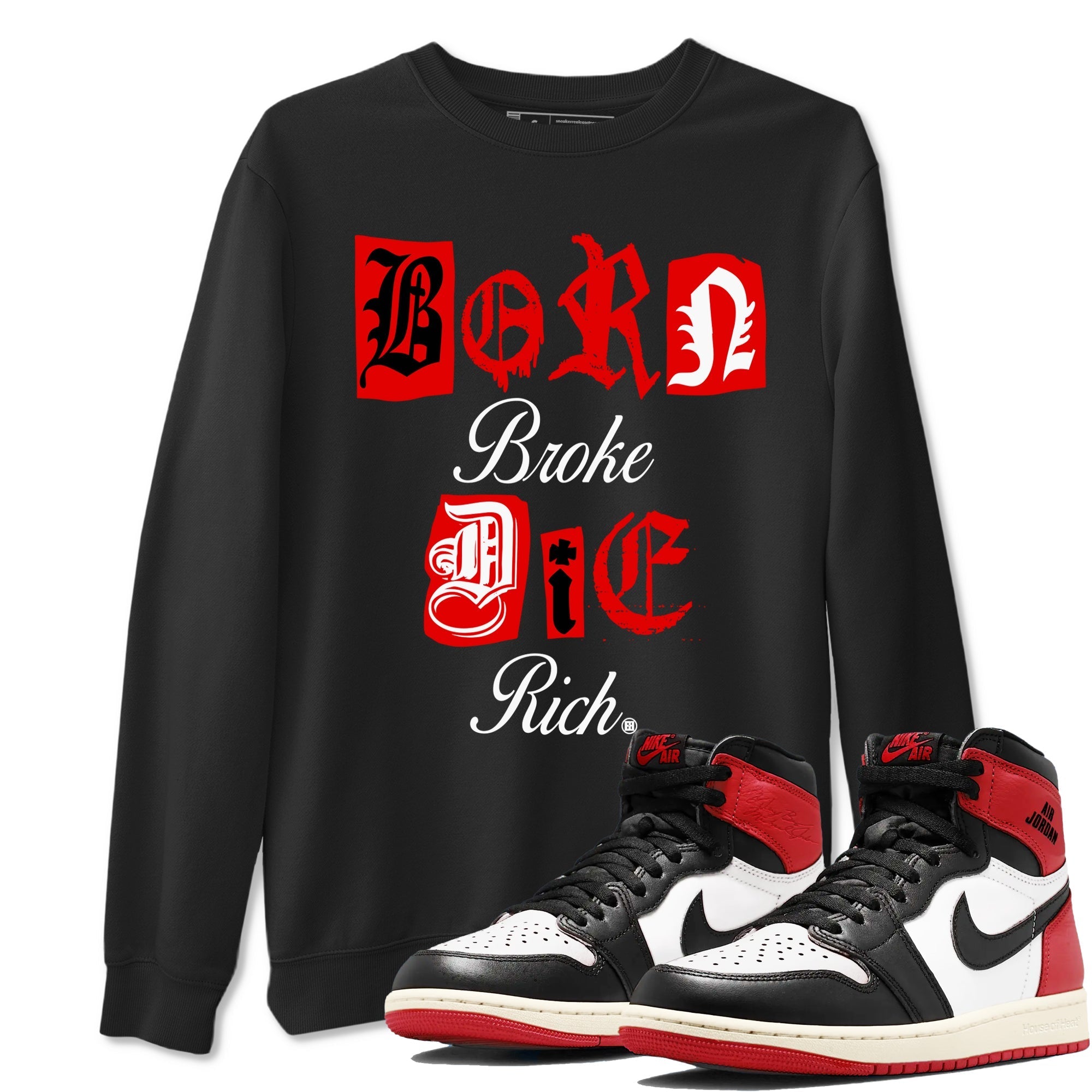 Born Broke Die Rich snkmatch Tees - Air Jordan 1 Black Toe Reimagined