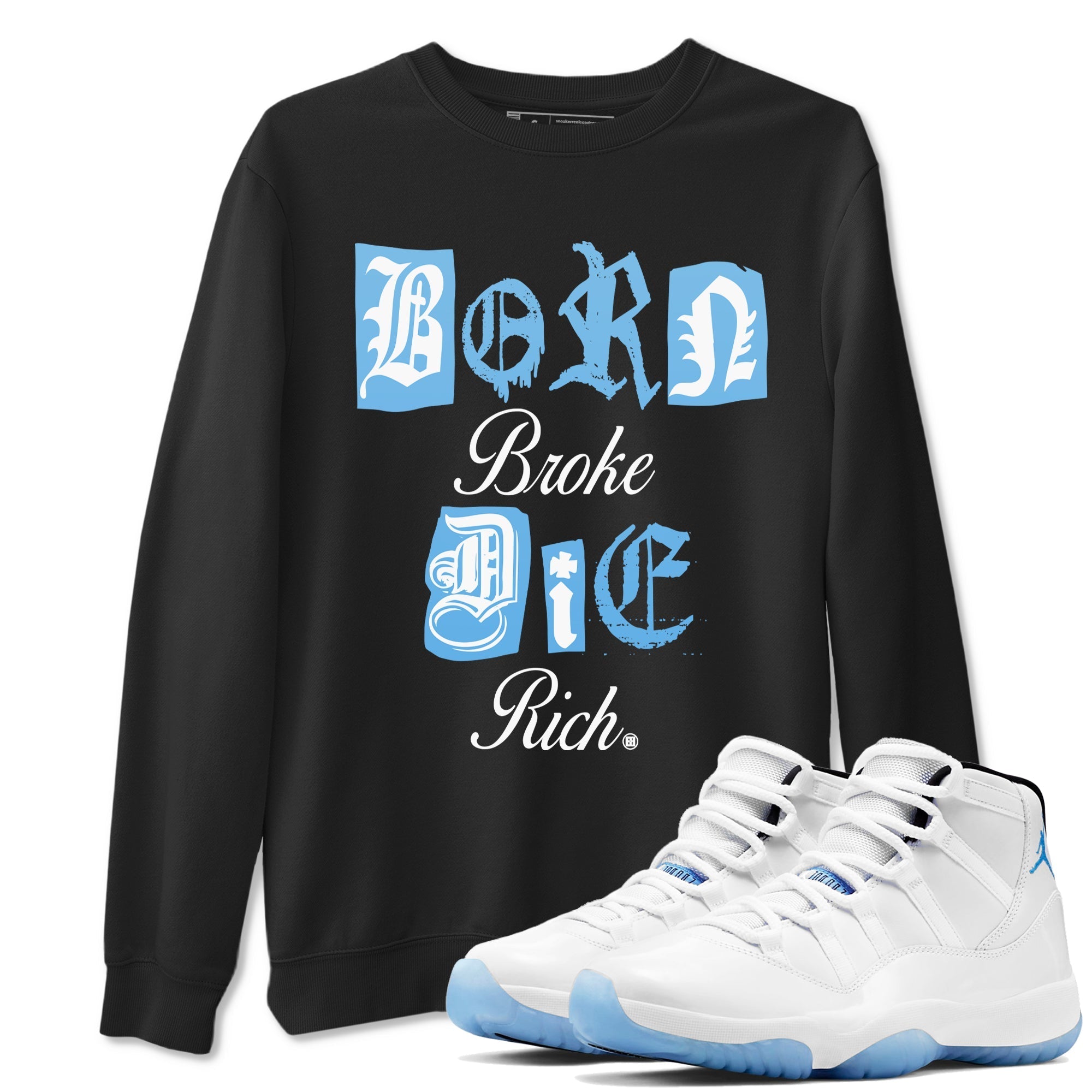 Born Broke Die Rich snkmatch Tees - Air Jordan 11 Legend Blue
