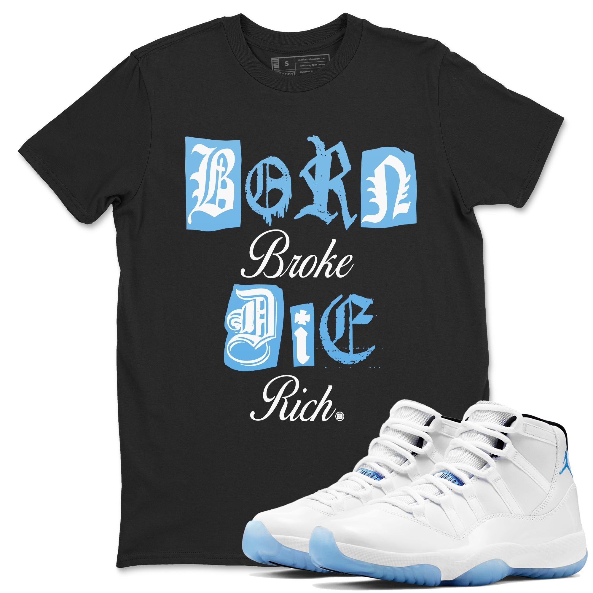 Born Broke Die Rich snkmatch Tees - Air Jordan 11 Legend Blue