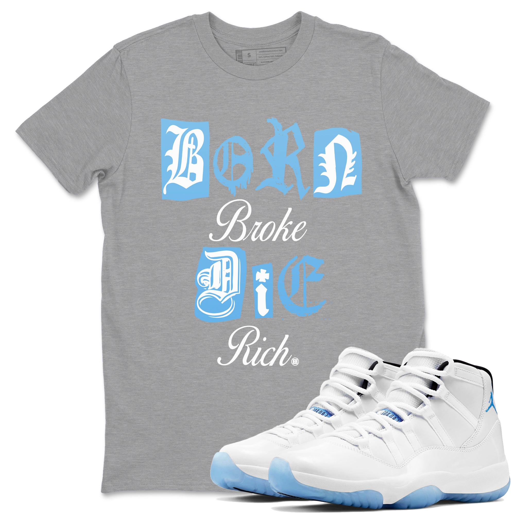 Born Broke Die Rich snkmatch Tees - Air Jordan 11 Legend Blue