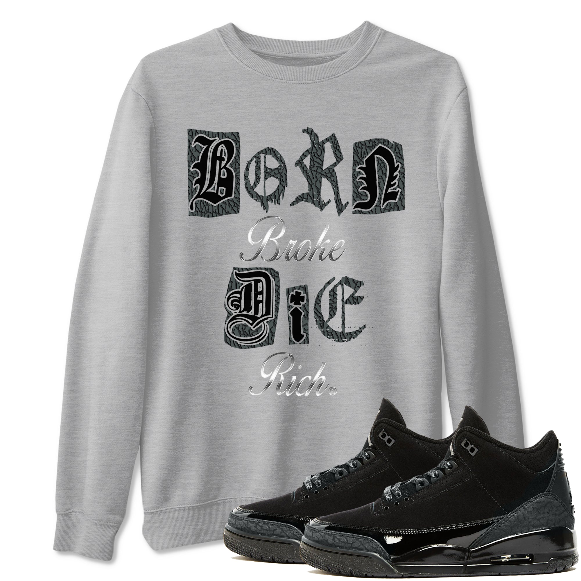 Born Broke Die Rich snkmatch Tees - Air Jordan 3 Black Cat