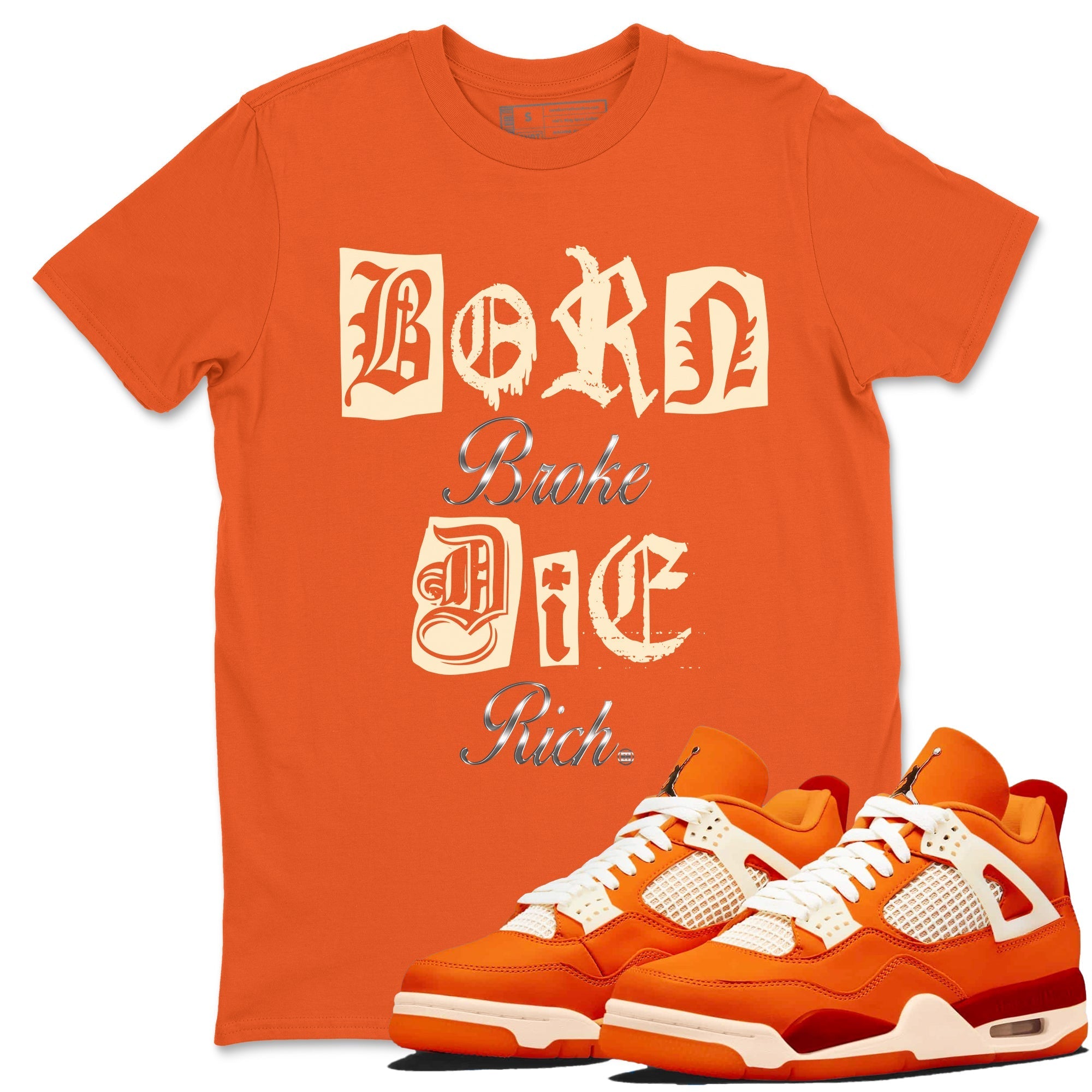 Born Broke Die Rich snkmatch Tees - Air Jordan 4 Firewood Orange