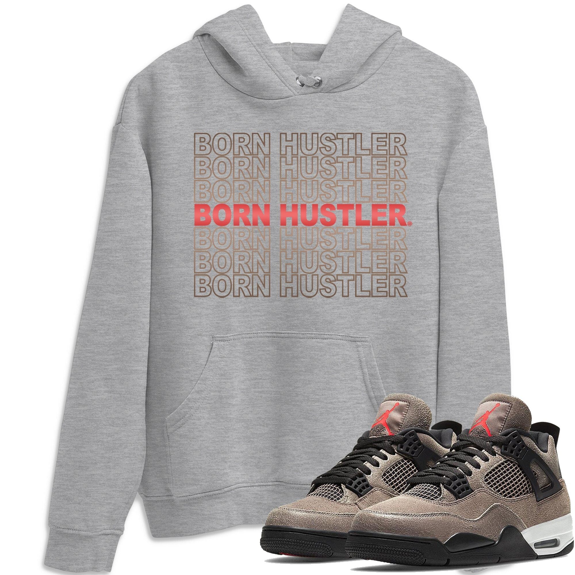 Born Hustler Unisex Tops - Air Jordan 4 Taupe Haze