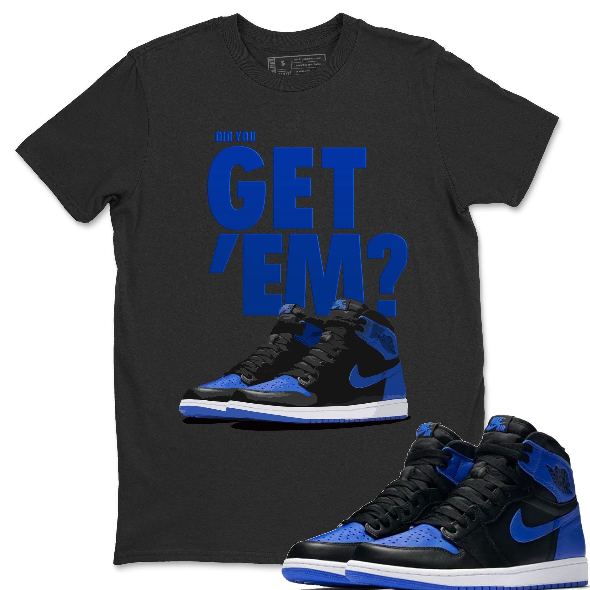 Did You Get 'Em Unisex Tops - Air Jordan 1 Royal Black