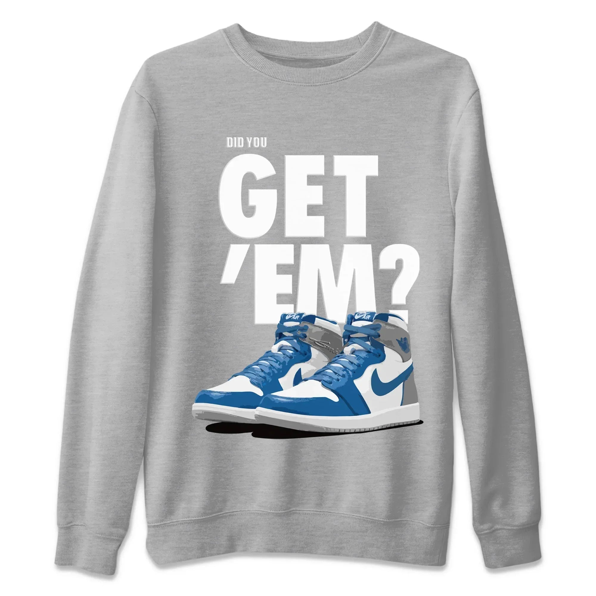 Did You Get 'Em Unisex Tops - Air Jordan 1 True Blue