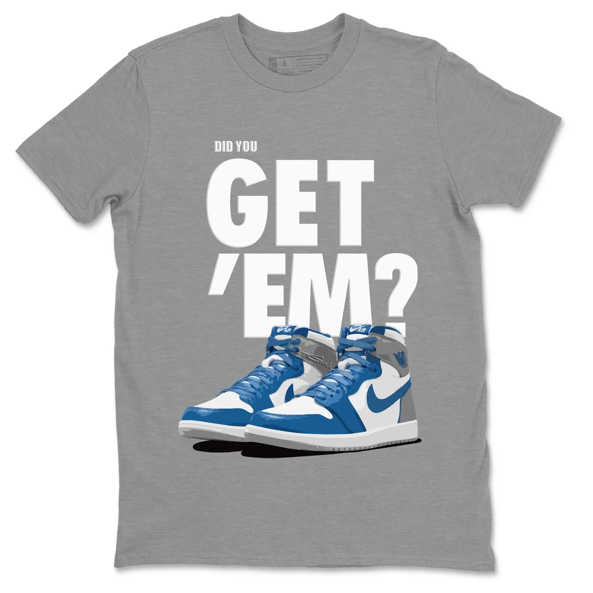 Did You Get 'Em Unisex Tops - Air Jordan 1 True Blue