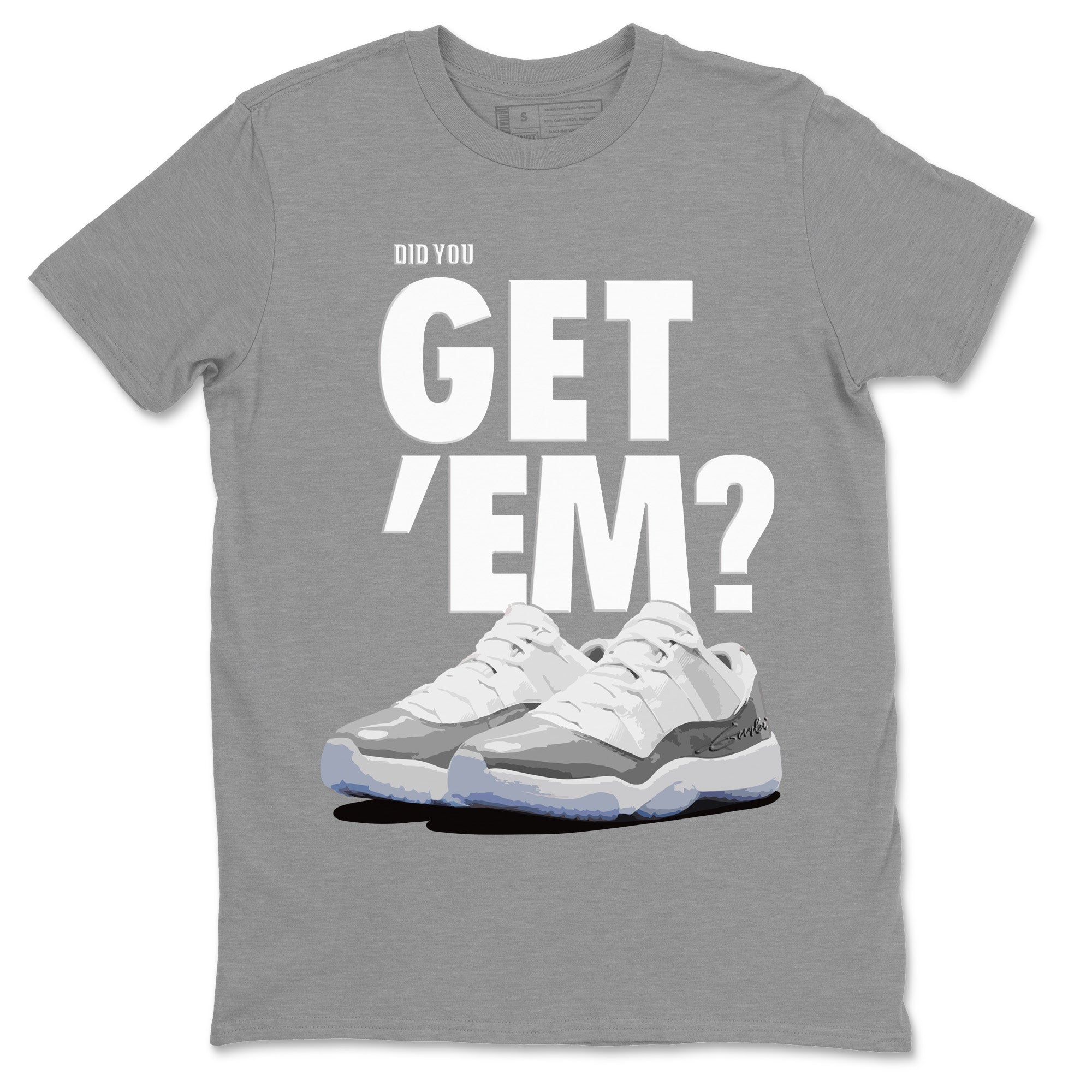 Did You Get 'Em Unisex Tops - Air Jordan 11 White Cement
