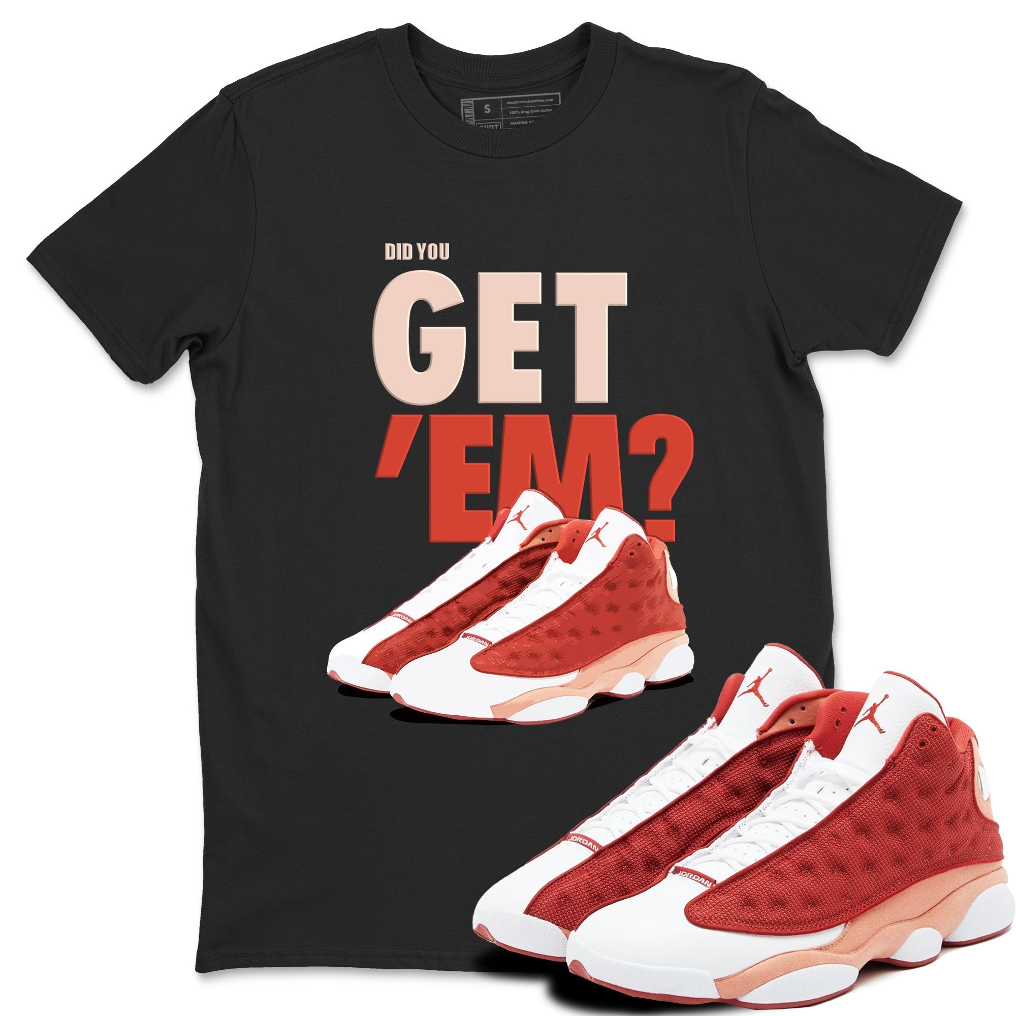 Did You Get 'Em snkmatch Tees - Air Jordan 13 Dune Red