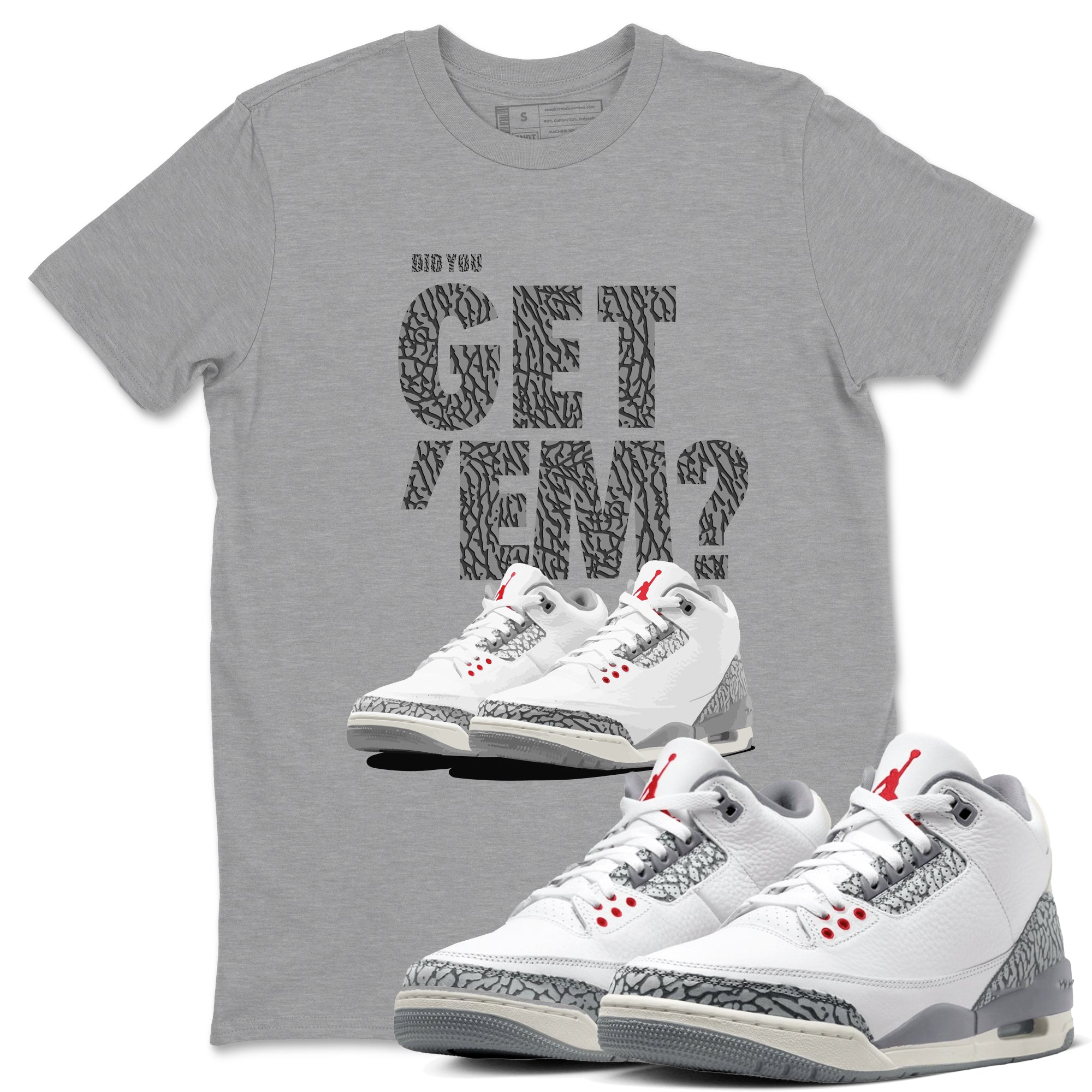 Did You Get 'Em snkmatch Tees - Air Jordan 3 Cement Grey